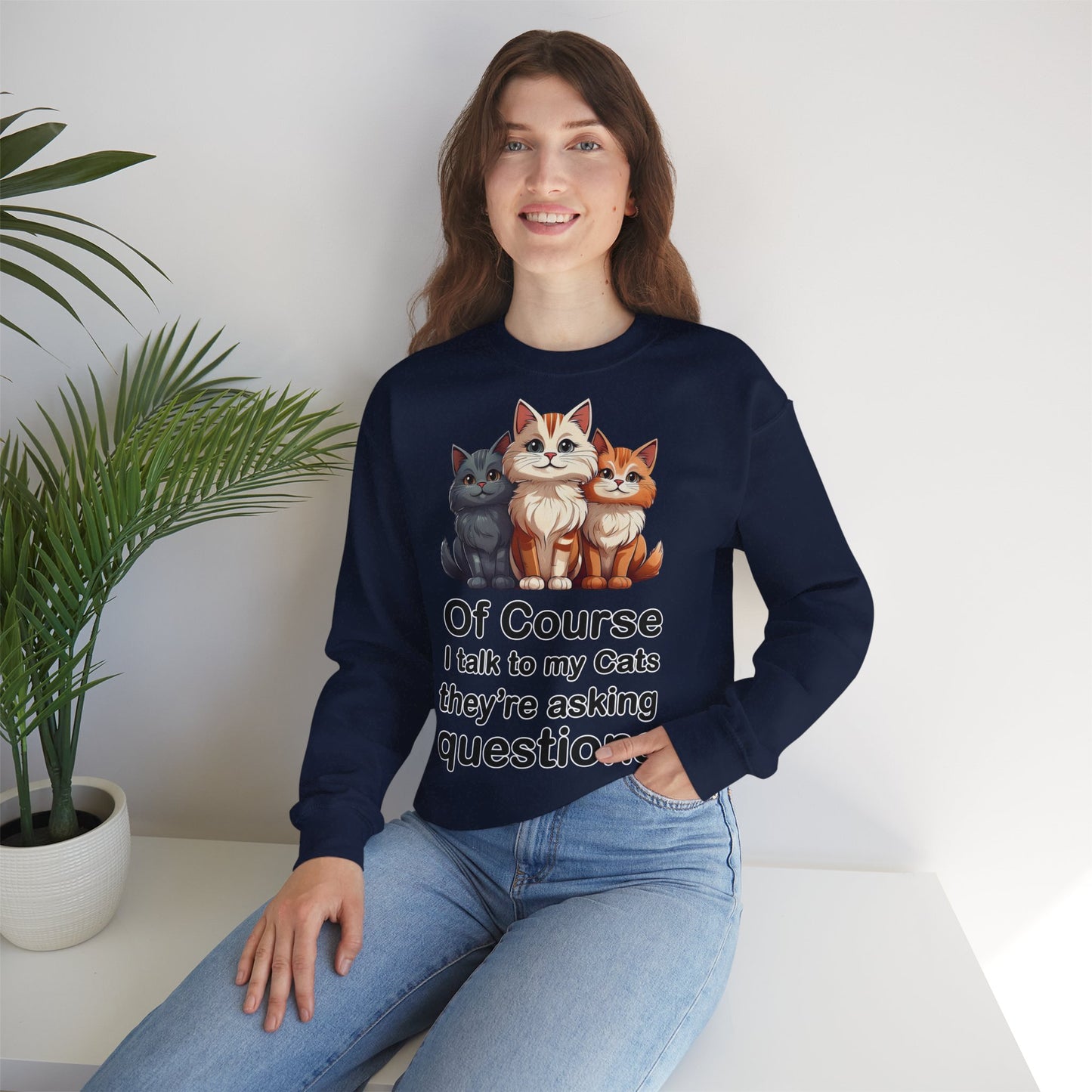 Of Course I Talk to My Cats – They’re the Real MVPs 🐾💬 - Cute Cat Crewneck Sweatshirt – Perfect for Cat Lovers, Cozy Lounge Wear, Gift for Birthdays, Funny Sweatshirt, Pet Owner Apparel