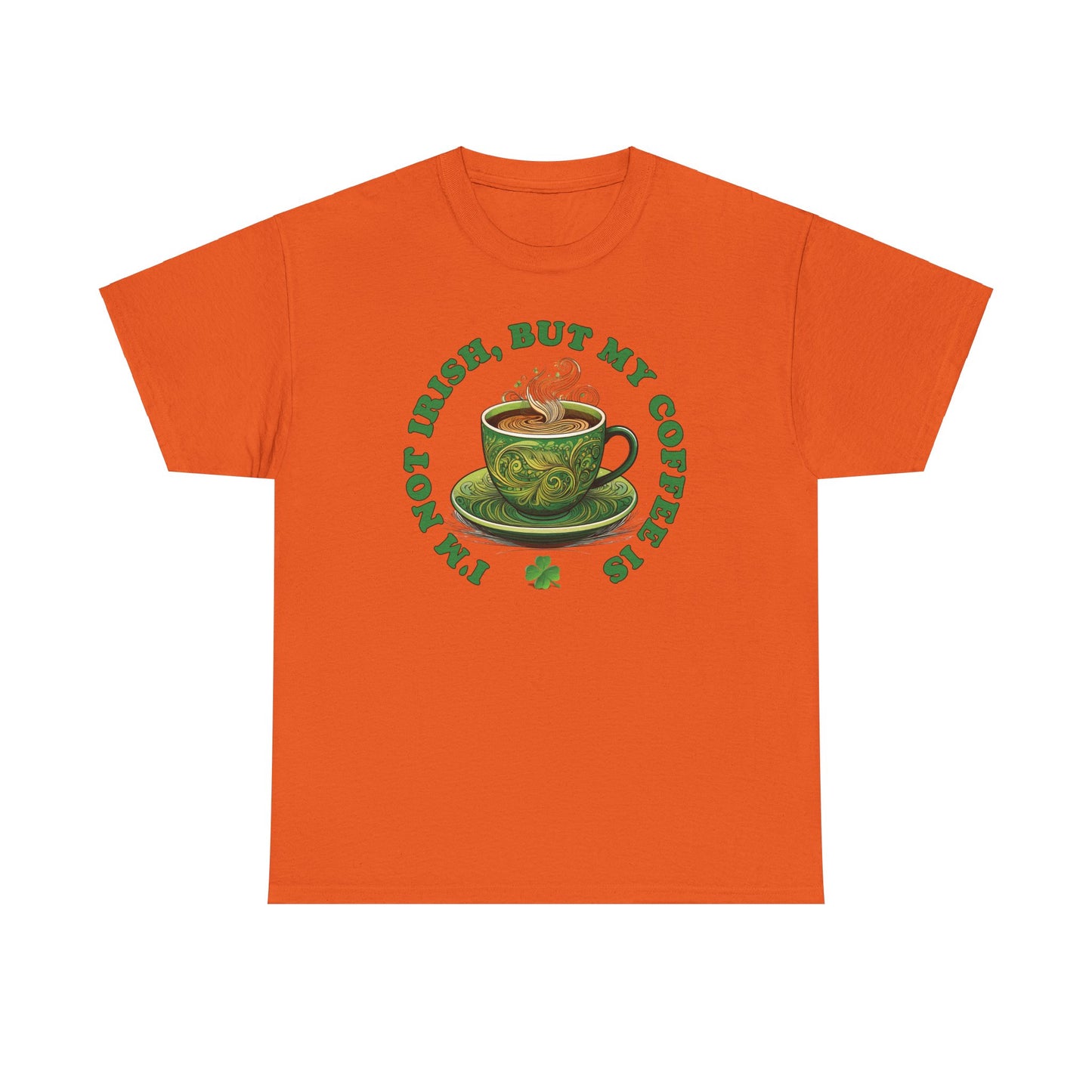 I'm Not Irish, But My Coffee Is - Unisex Tee - Irish, St Patrick's Day