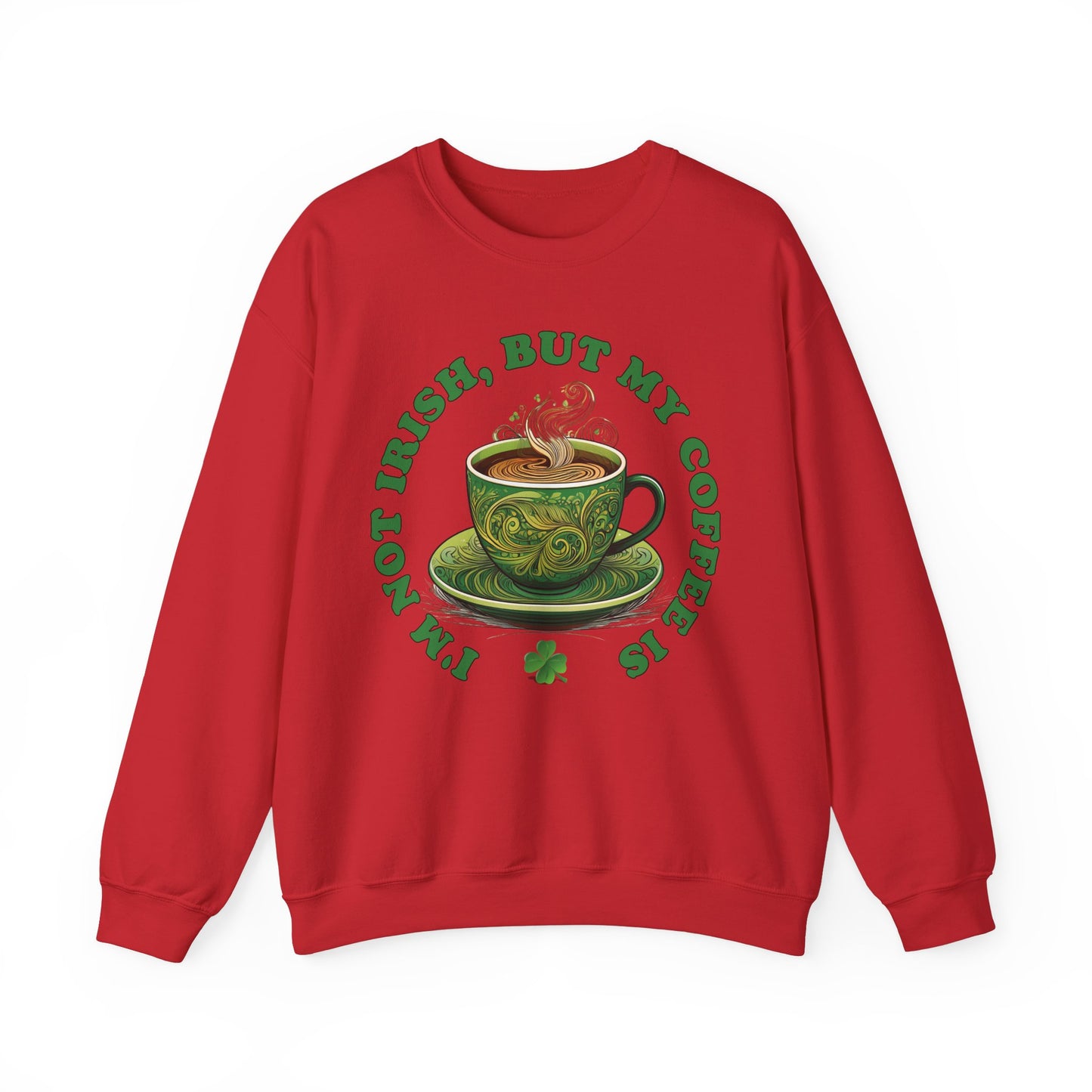 St. Patrick's Day Sweatshirt - I'm Not Irish, But My Coffee Is