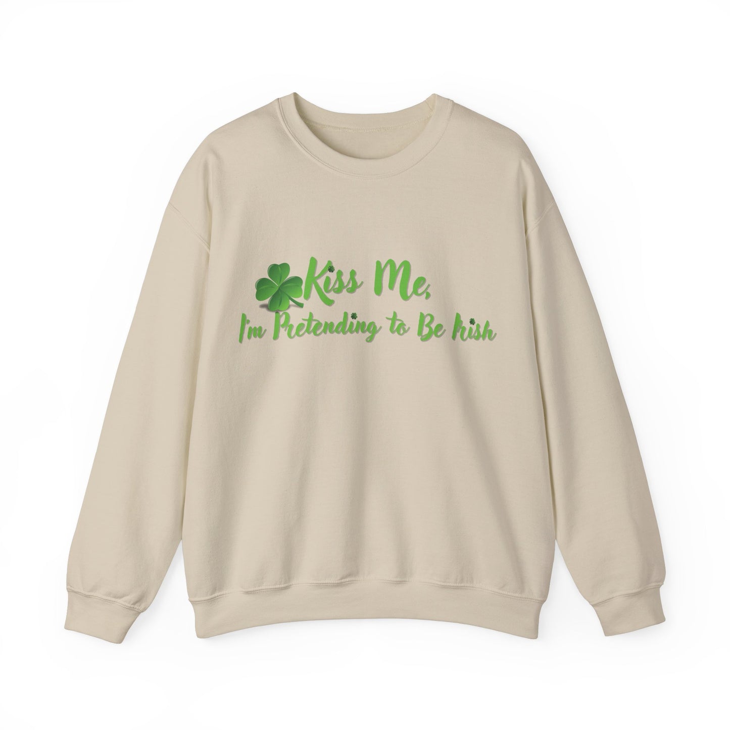 St. Patrick's Day Sweatshirt - Kiss Me, I'm Pretending to Be Irish