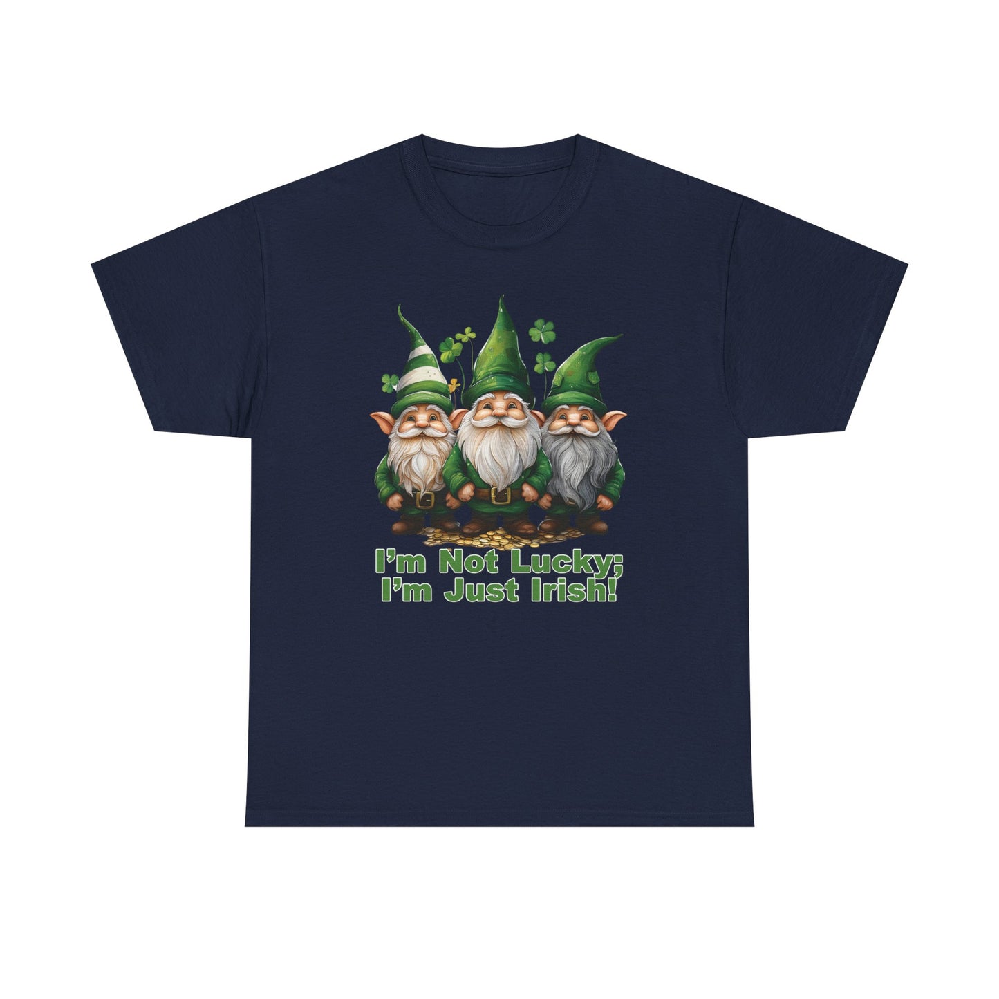I’m Not Lucky; I’m Just Irish! - Unisex Tee - Irish, St Patrick's Day