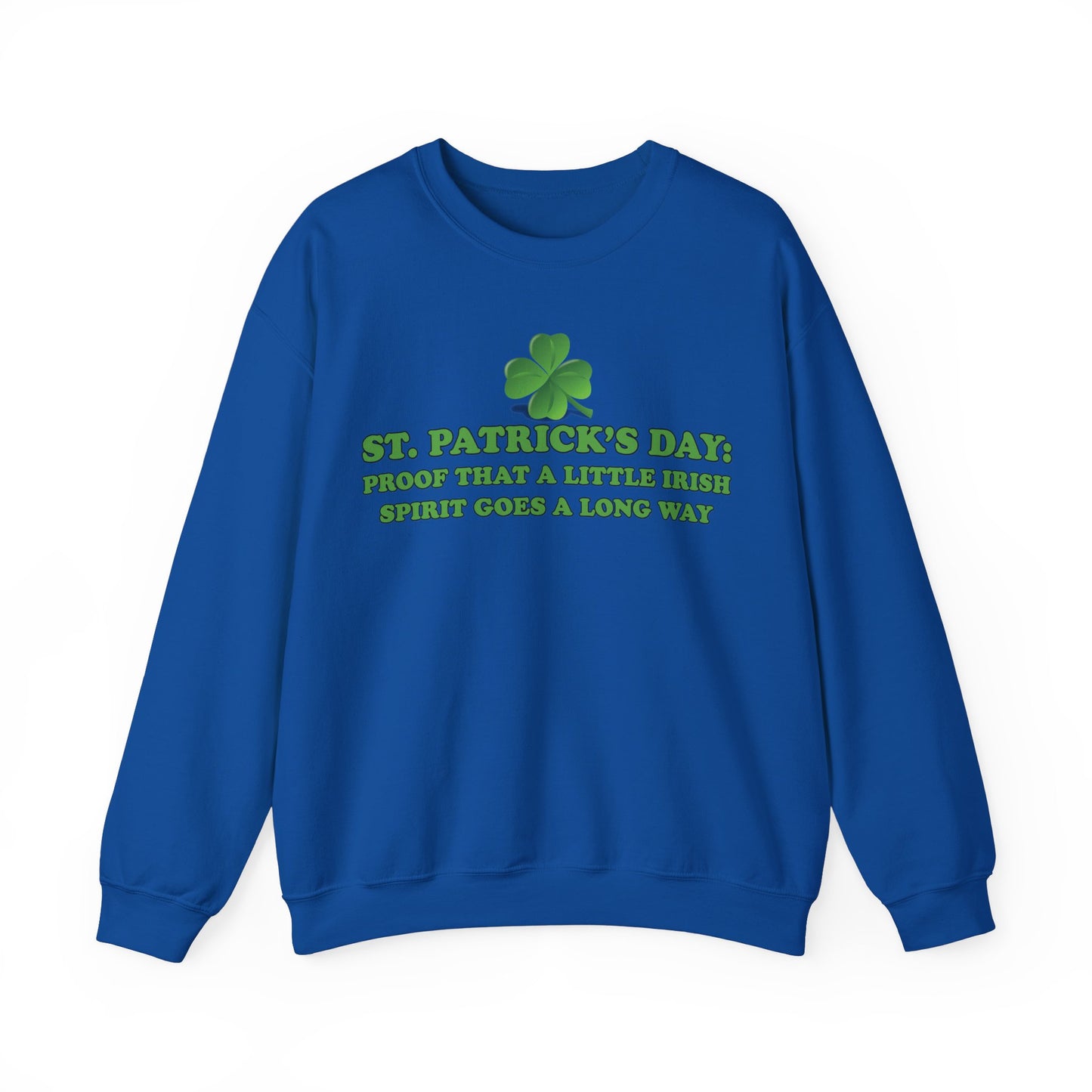 St. Patrick's Day Sweatshirt - St. Patrick’s Day: Proof That a Little Irish Spirit Goes a Long Way