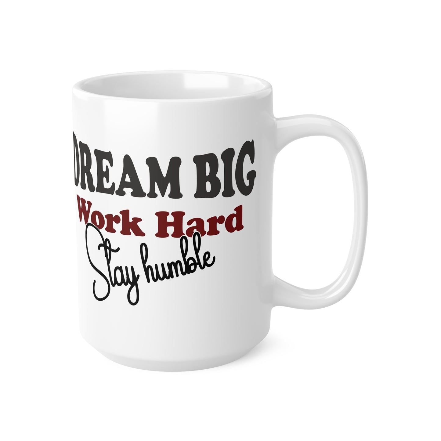 Mug - Dream Big, Work Hard, Stay Humble - 11oz/15oz Ceramic Coffee Cup