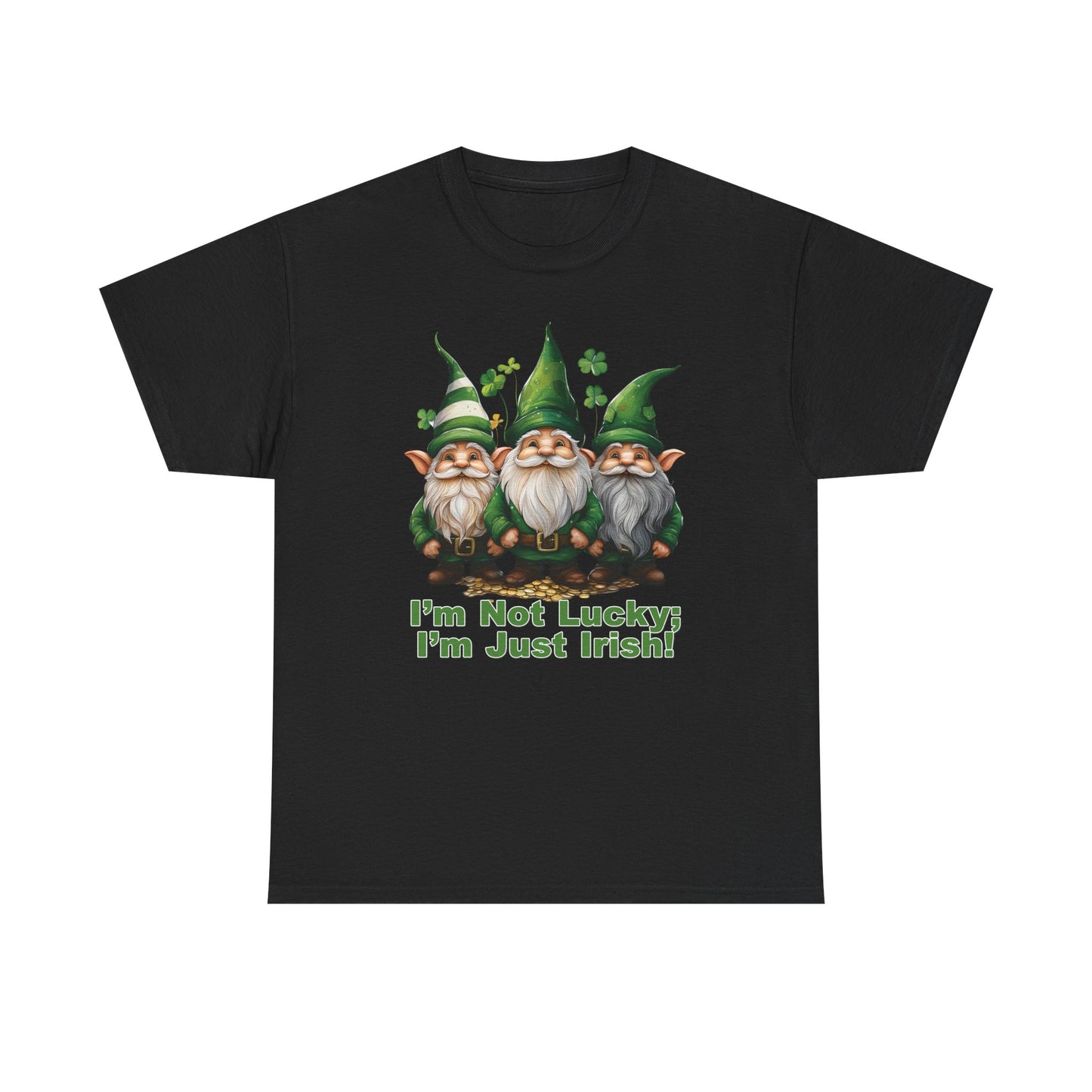 I’m Not Lucky; I’m Just Irish! - Unisex Tee - Irish, St Patrick's Day
