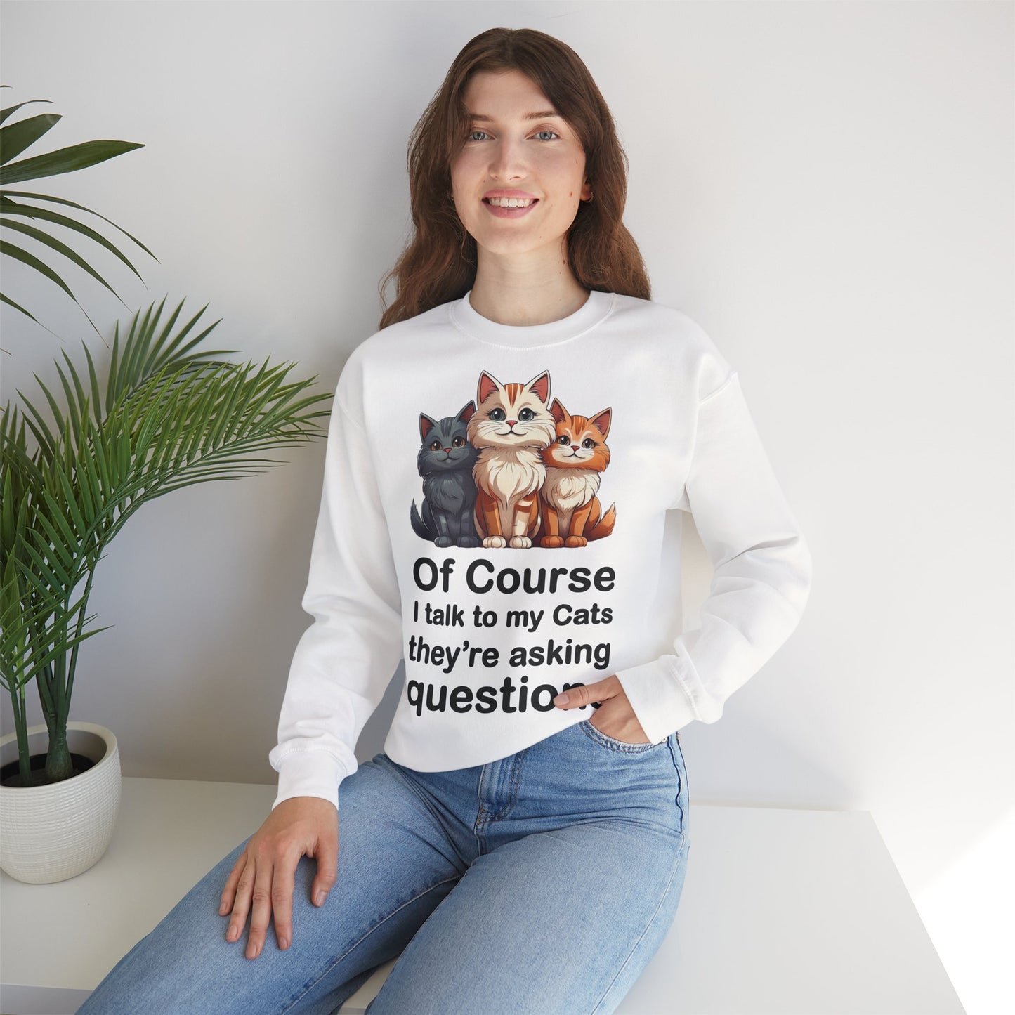 Of Course I Talk to My Cats – They’re the Real MVPs 🐾💬 - Cute Cat Crewneck Sweatshirt – Perfect for Cat Lovers, Cozy Lounge Wear, Gift for Birthdays, Funny Sweatshirt, Pet Owner Apparel
