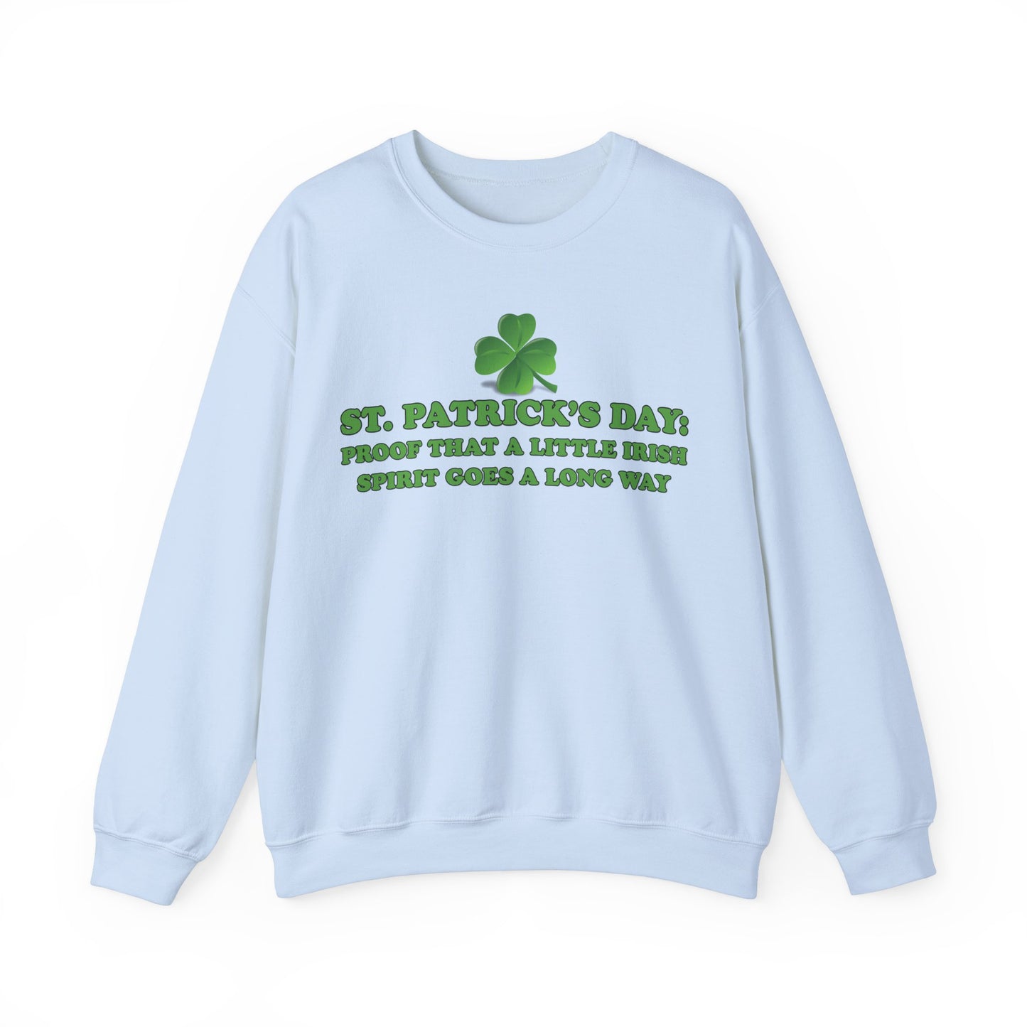 St. Patrick's Day Sweatshirt - St. Patrick’s Day: Proof That a Little Irish Spirit Goes a Long Way