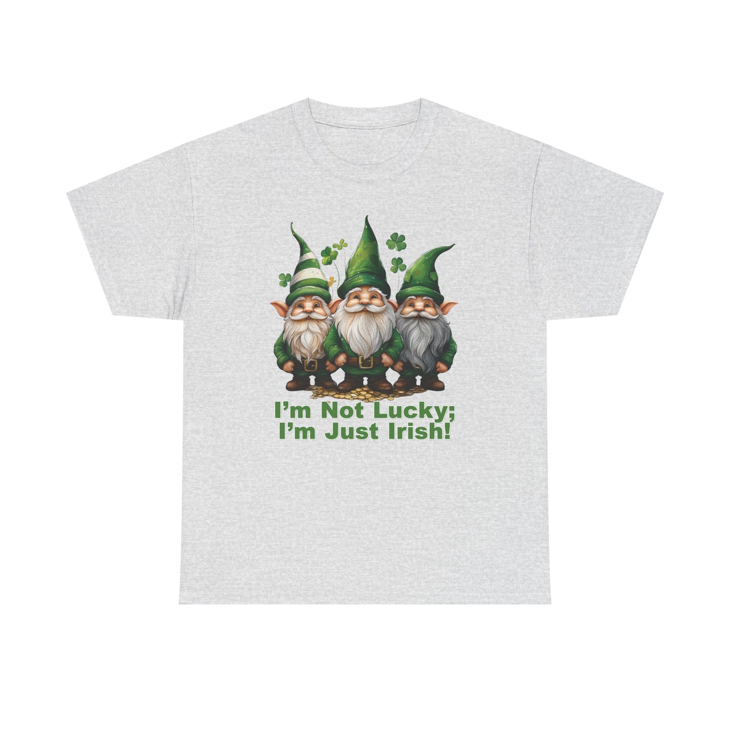 I’m Not Lucky; I’m Just Irish! - Unisex Tee - Irish, St Patrick's Day