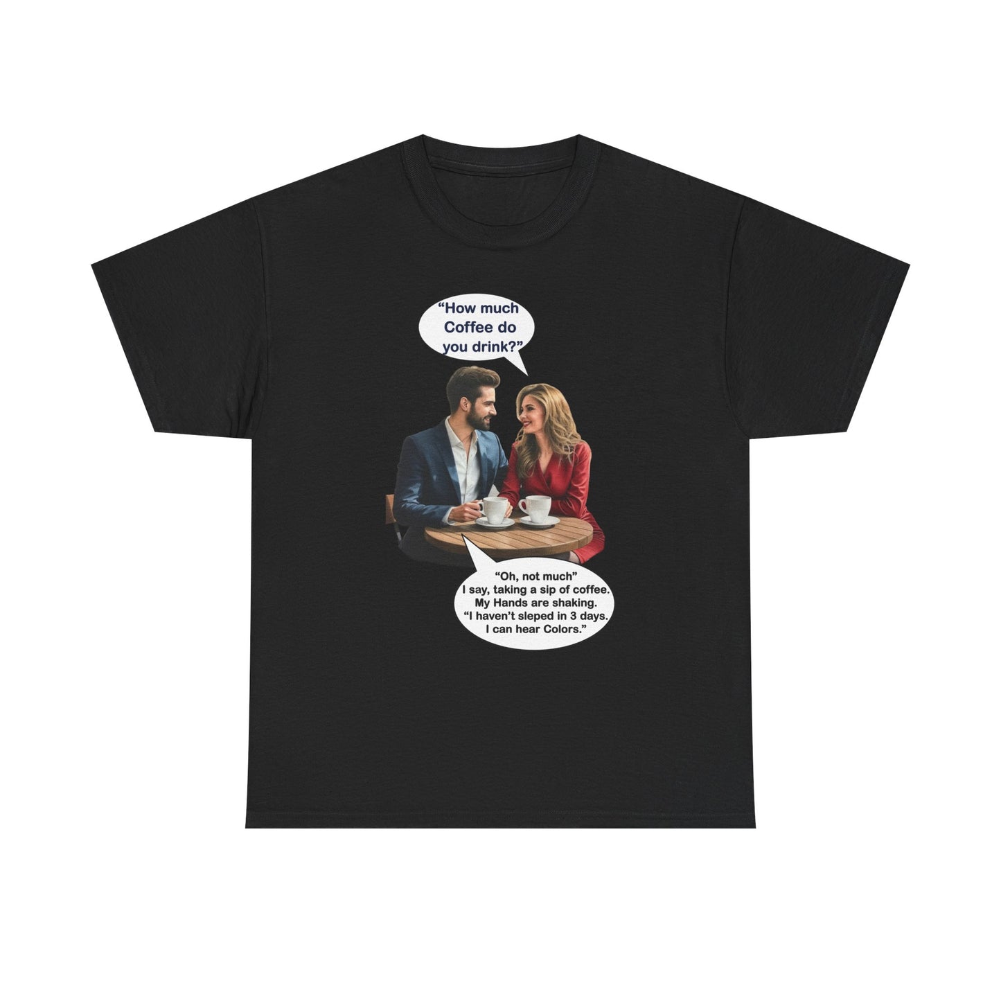 Coffee Humor Tee - How much coffee do you drink?