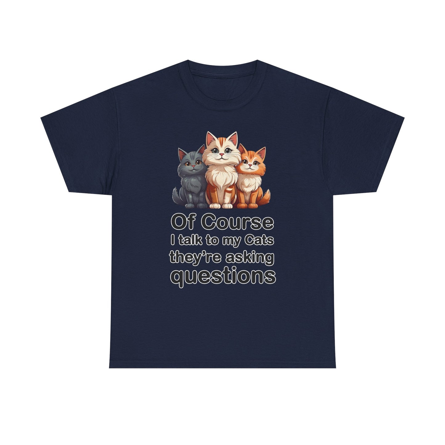 Of Course I Talk to My Cats – They’re the Real MVPs 🐾💬 - Funny Cat Lovers Unisex Heavy Cotton Tee - Perfect for Gifts, Pet Owners, Birthdays, Cat Appreciation Day, or Casual Wear