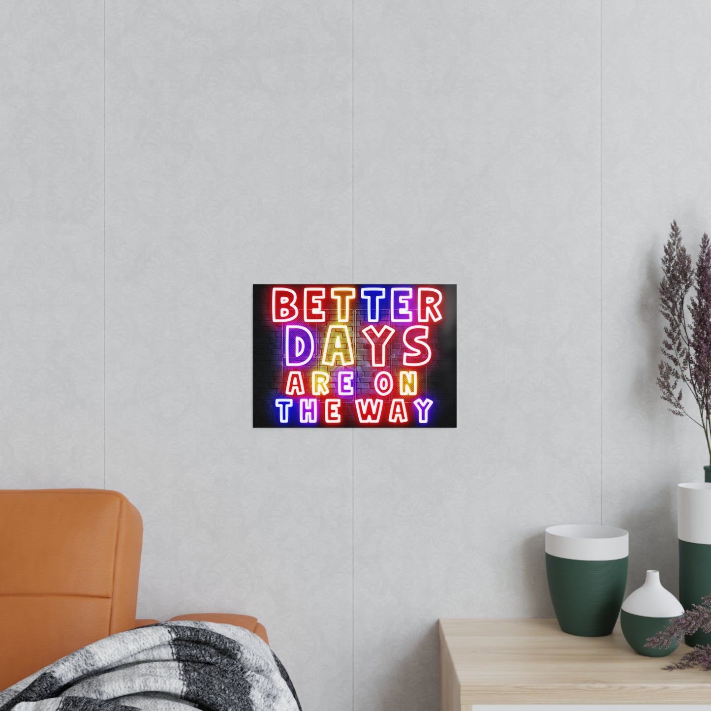 'Better Days Are Coming' – Neon Uplift Wall Art (Poster and Canvas) Tee & Mug for Everyday Inspiration - Inspirational Wall Art, Better Days Are on the Way Poster, Motivational Home Decor, Neon Art Print, Room Decoration