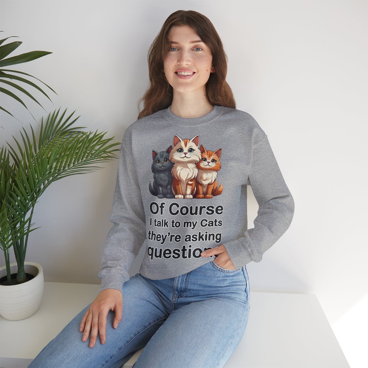 Of Course I Talk to My Cats – They’re the Real MVPs 🐾💬 - Cute Cat Crewneck Sweatshirt – Perfect for Cat Lovers, Cozy Lounge Wear, Gift for Birthdays, Funny Sweatshirt, Pet Owner Apparel