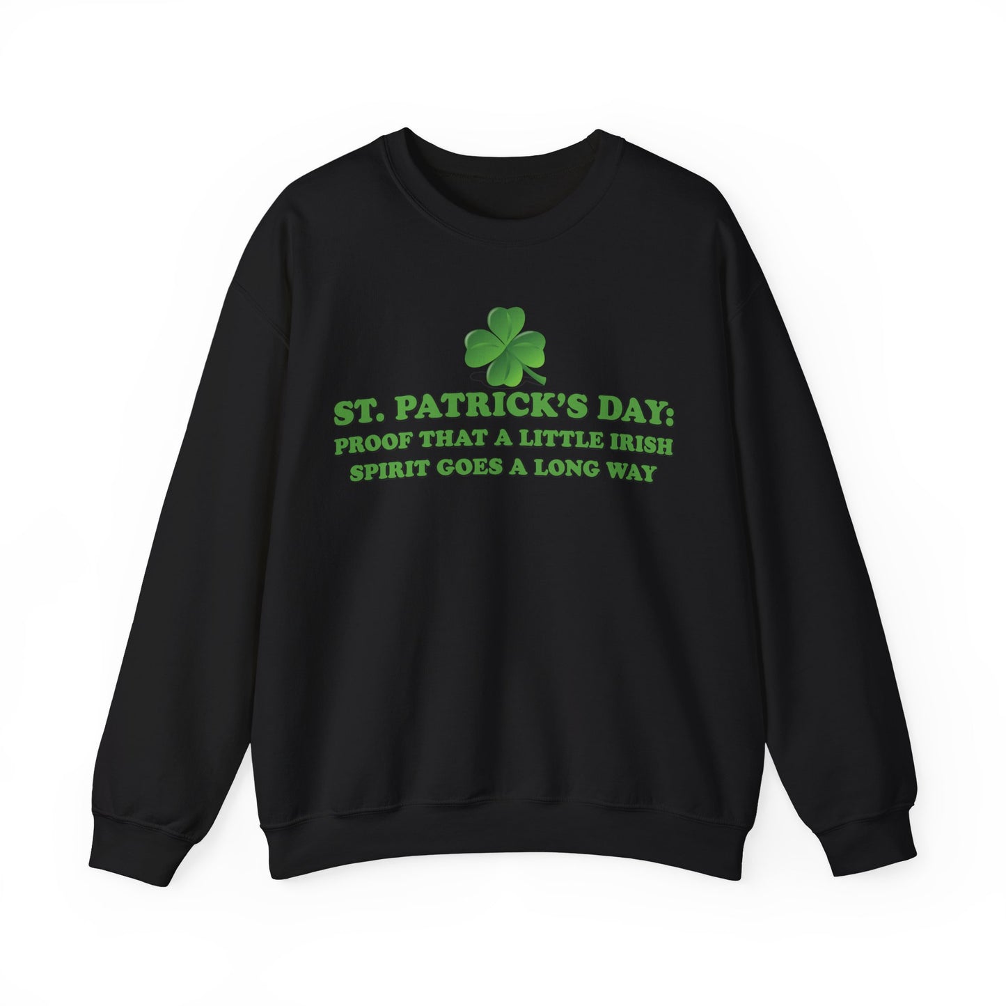St. Patrick's Day Sweatshirt - St. Patrick’s Day: Proof That a Little Irish Spirit Goes a Long Way