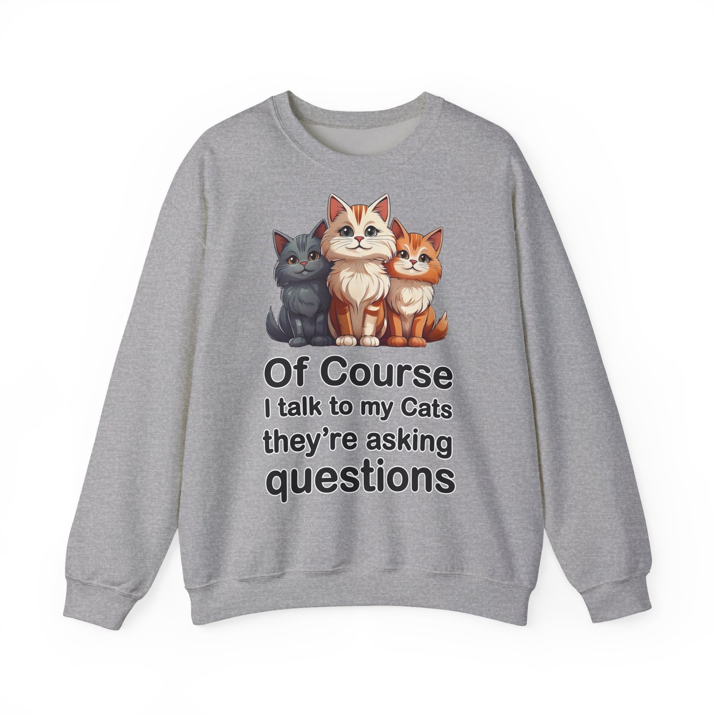 Of Course I Talk to My Cats – They’re the Real MVPs 🐾💬 - Cute Cat Crewneck Sweatshirt – Perfect for Cat Lovers, Cozy Lounge Wear, Gift for Birthdays, Funny Sweatshirt, Pet Owner Apparel