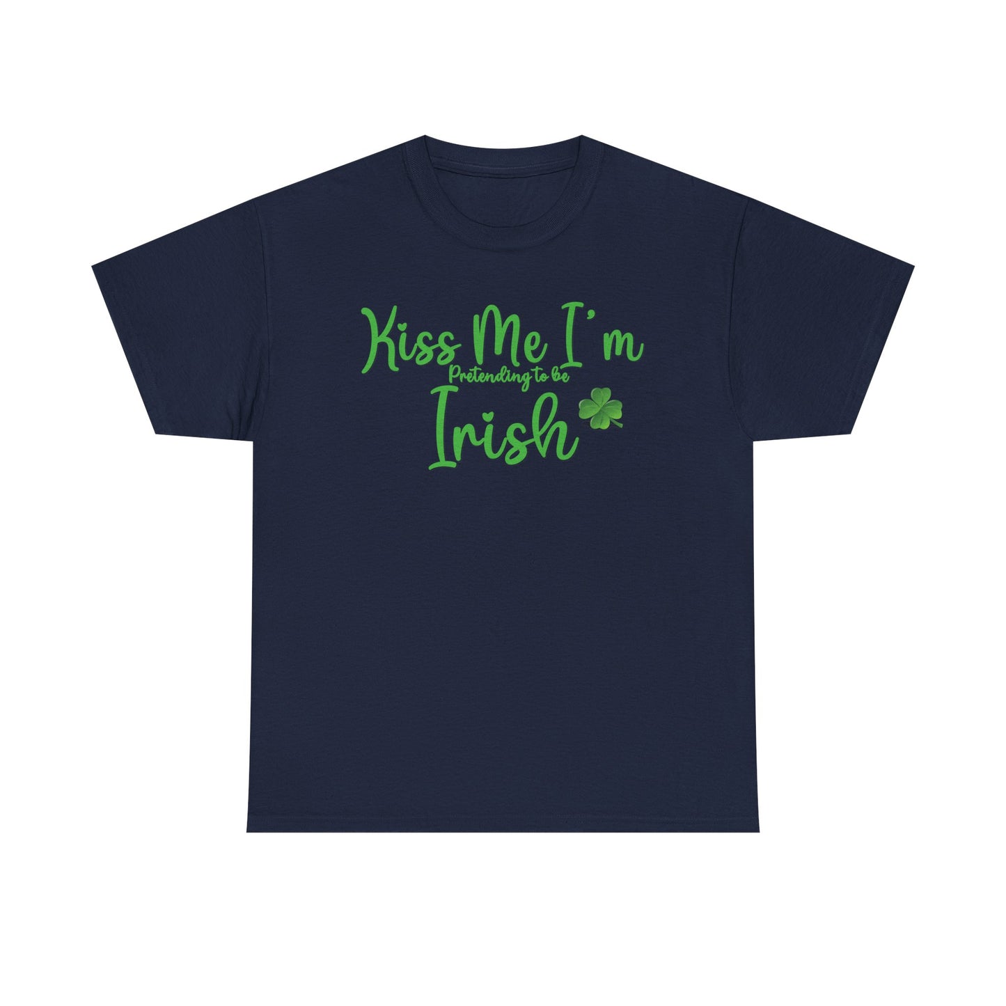Kiss Me, I'm Pretending to Be Irish ver 2 - Unisex Tee - Irish, St Patrick's Day