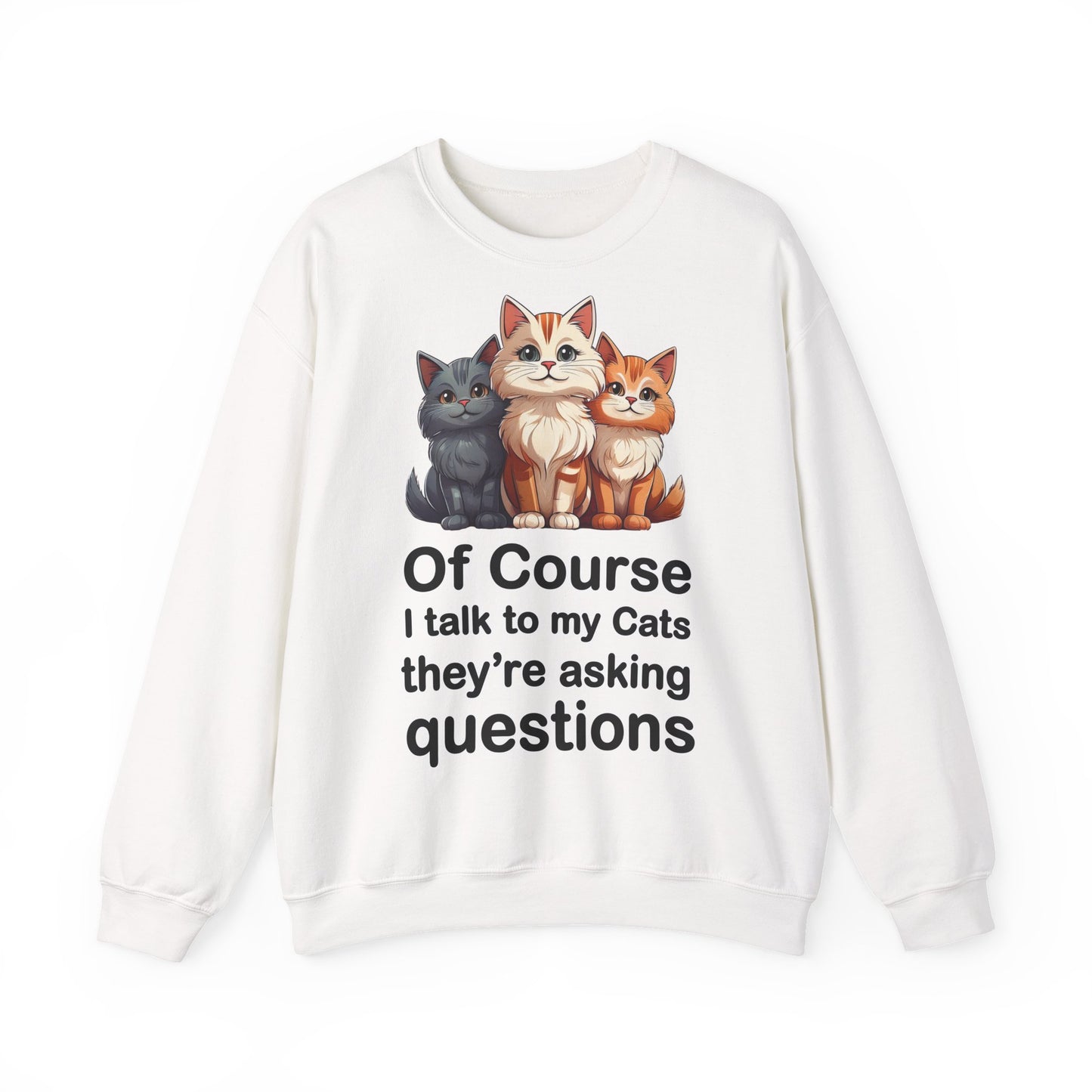 Of Course I Talk to My Cats – They’re the Real MVPs 🐾💬 - Cute Cat Crewneck Sweatshirt – Perfect for Cat Lovers, Cozy Lounge Wear, Gift for Birthdays, Funny Sweatshirt, Pet Owner Apparel