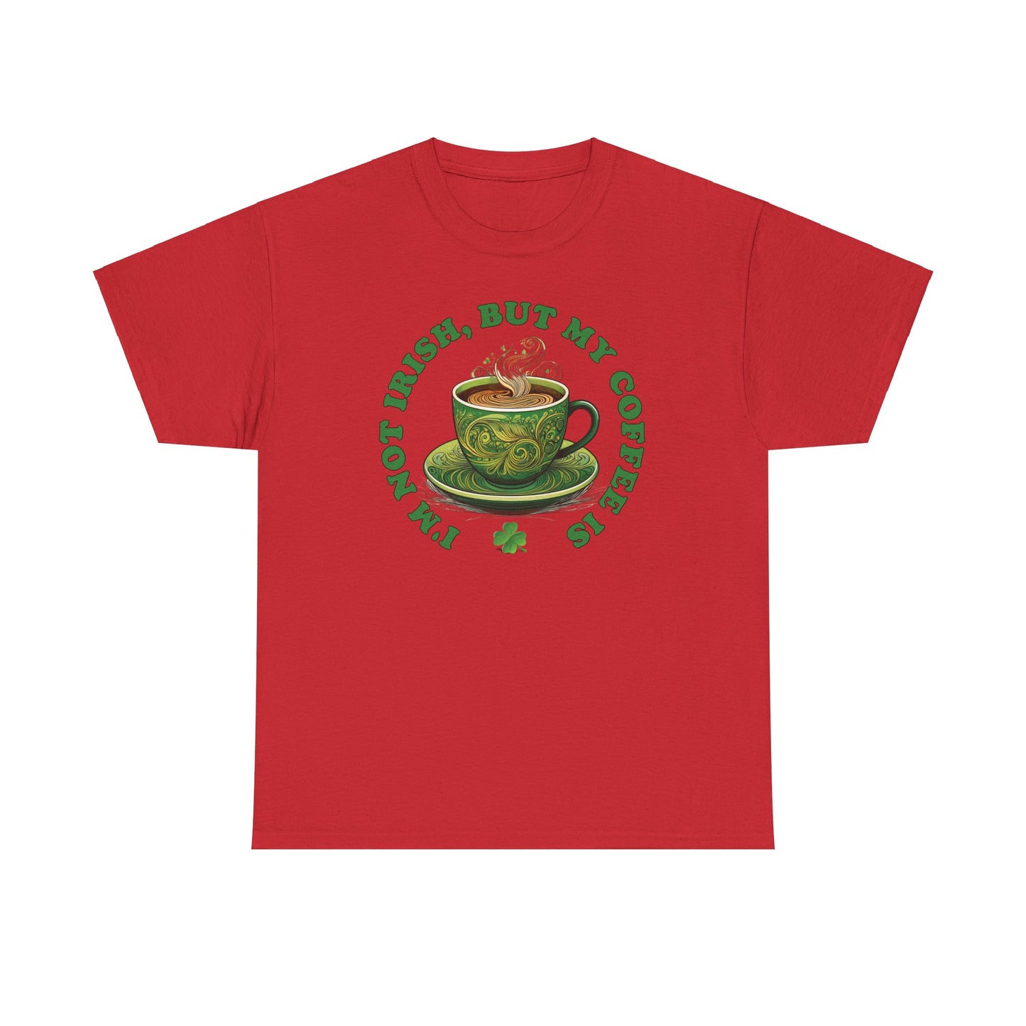 I'm Not Irish, But My Coffee Is - Unisex Tee - Irish, St Patrick's Day