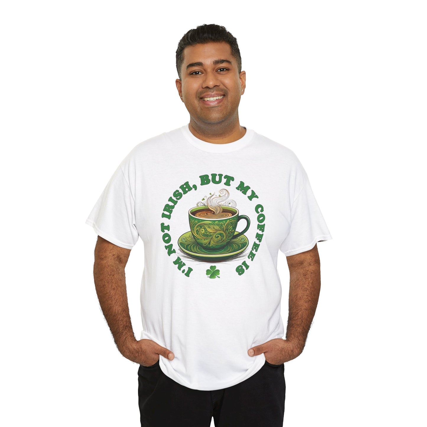 I'm Not Irish, But My Coffee Is - Unisex Tee - Irish, St Patrick's Day