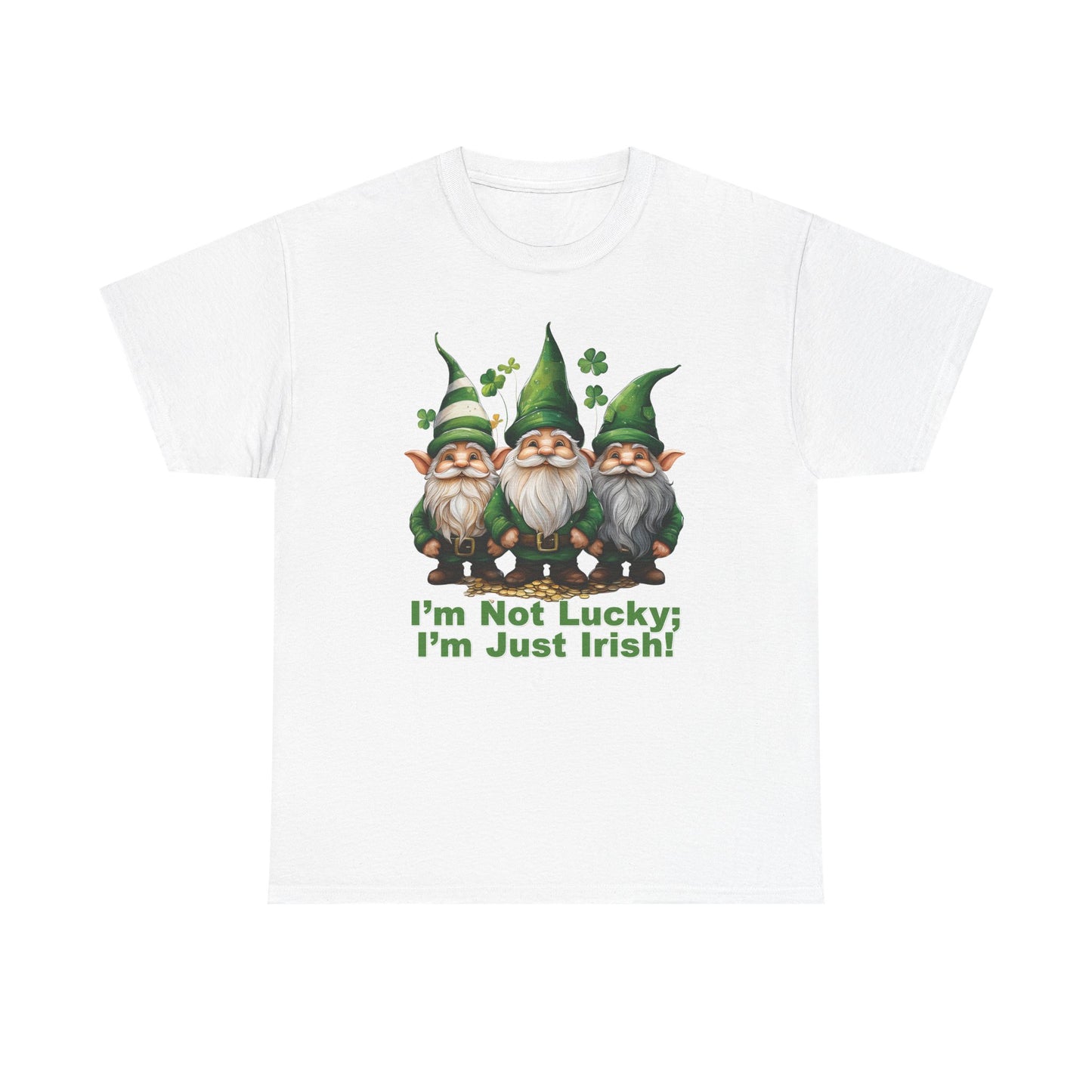 I’m Not Lucky; I’m Just Irish! - Unisex Tee - Irish, St Patrick's Day
