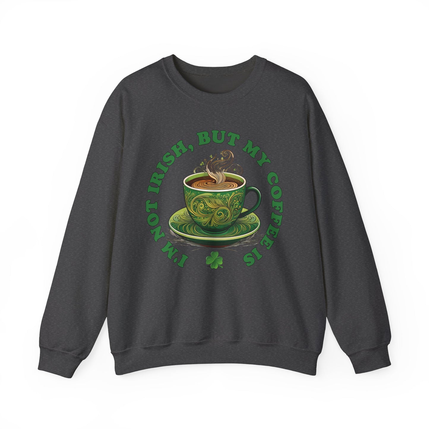St. Patrick's Day Sweatshirt - I'm Not Irish, But My Coffee Is