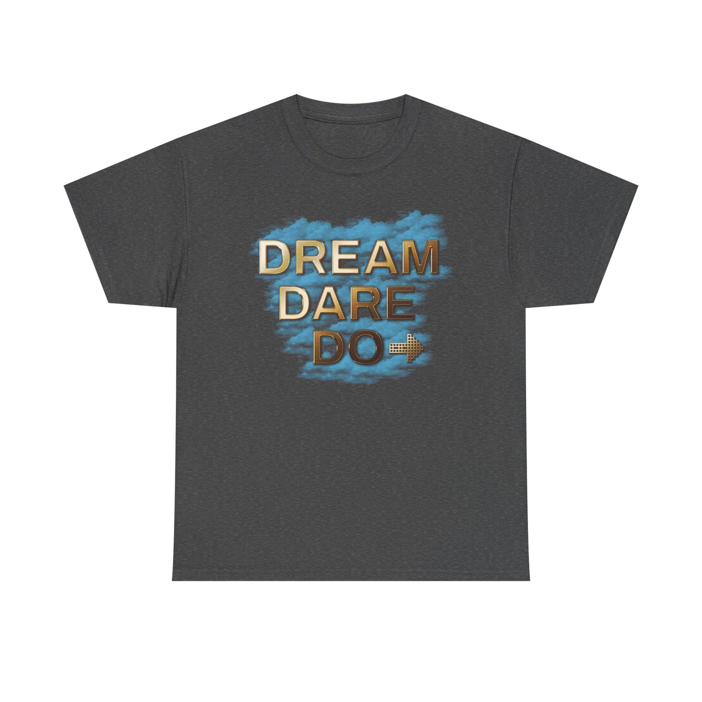 Dream Dare Do Unisex Heavy Cotton Tee, Inspirational Shirt, Motivational T-Shirt, Gift for Dreamers, Unisex Graphic Tee