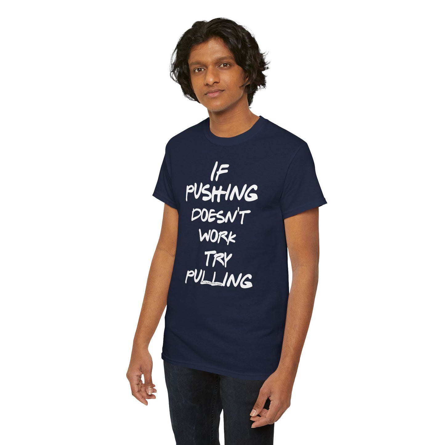 Push or Pull β Progress Finds a Way π‘πͺ - Tee - If Pushing Doesn't Work, Try Pulling - Inspirational and Funny Shirt