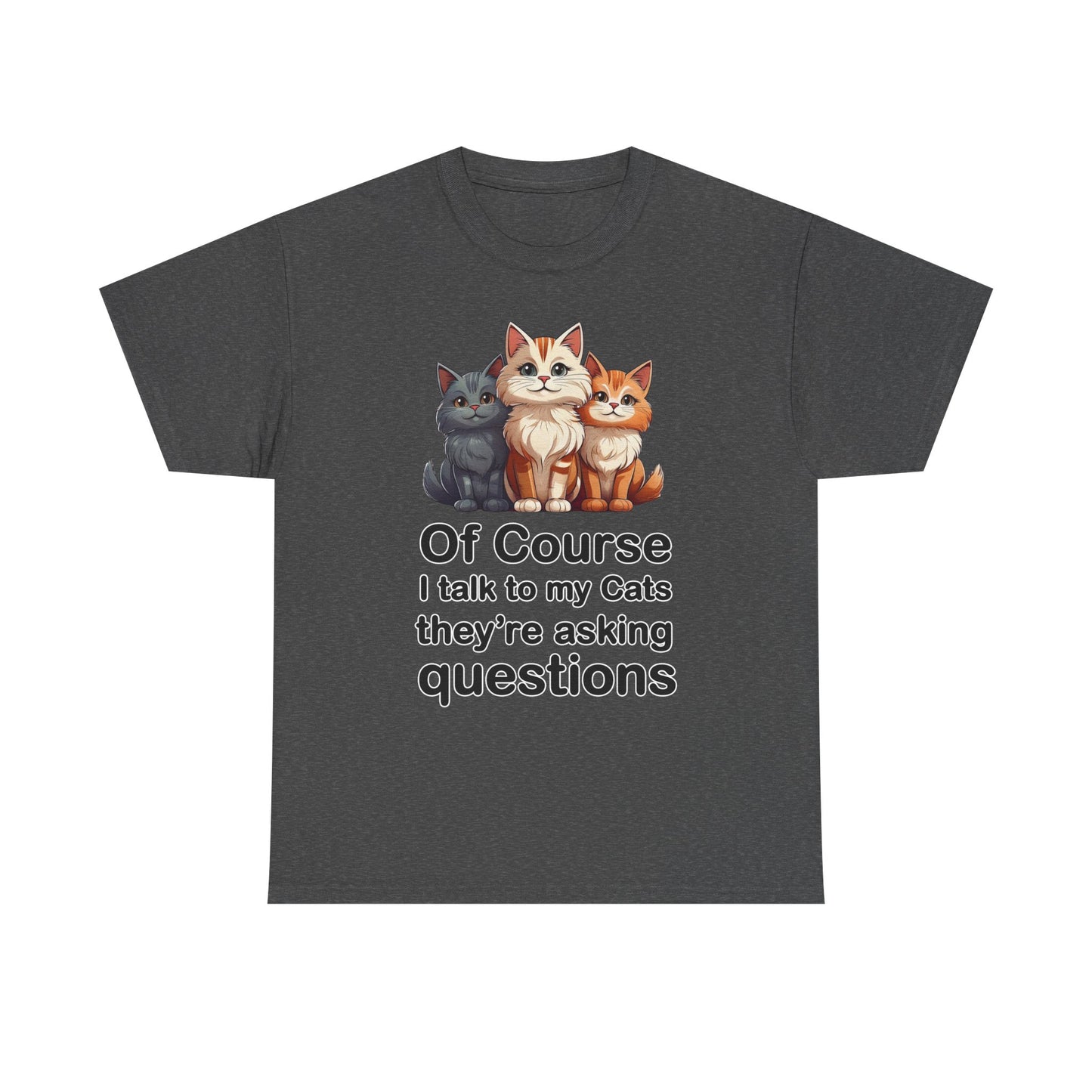Of Course I Talk to My Cats – They’re the Real MVPs 🐾💬 - Funny Cat Lovers Unisex Heavy Cotton Tee - Perfect for Gifts, Pet Owners, Birthdays, Cat Appreciation Day, or Casual Wear