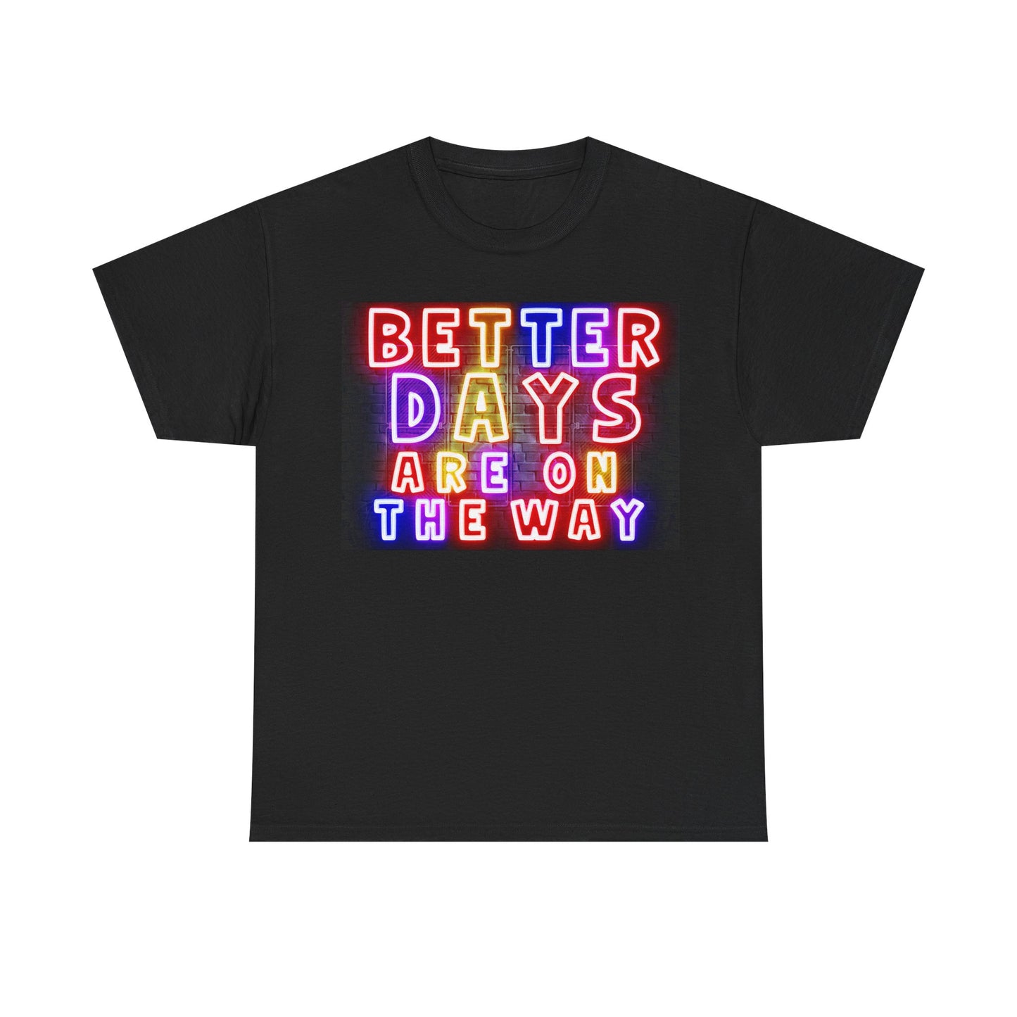 Better Days Are Coming – Neon Uplift Tee & Mug for Everyday Inspiration - Neon Sign Unisex T-Shirt, Positive Vibes Tee, Casual Wear, Gift for Friends, Motivational Quote Apparel, Summer Wardrobe Essential