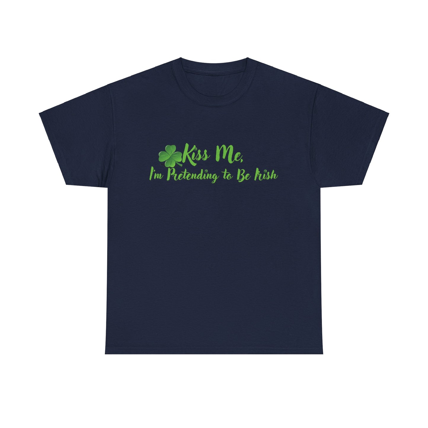 Kiss Me, I'm Pretending to Be Irish - Unisex Tee - Irish, St Patrick's Day