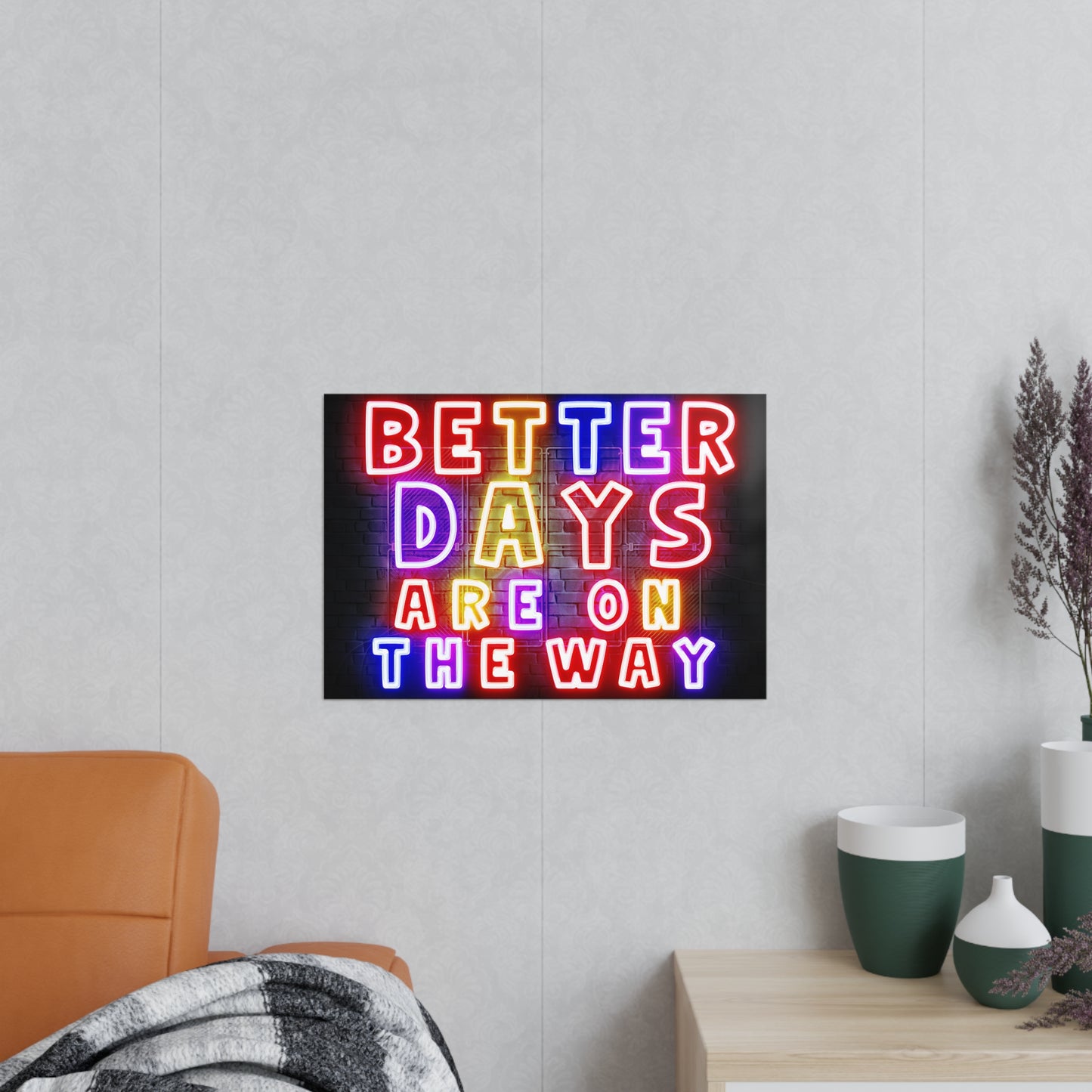 'Better Days Are Coming' – Neon Uplift Wall Art (Poster and Canvas) Tee & Mug for Everyday Inspiration - Inspirational Wall Art, Better Days Are on the Way Poster, Motivational Home Decor, Neon Art Print, Room Decoration
