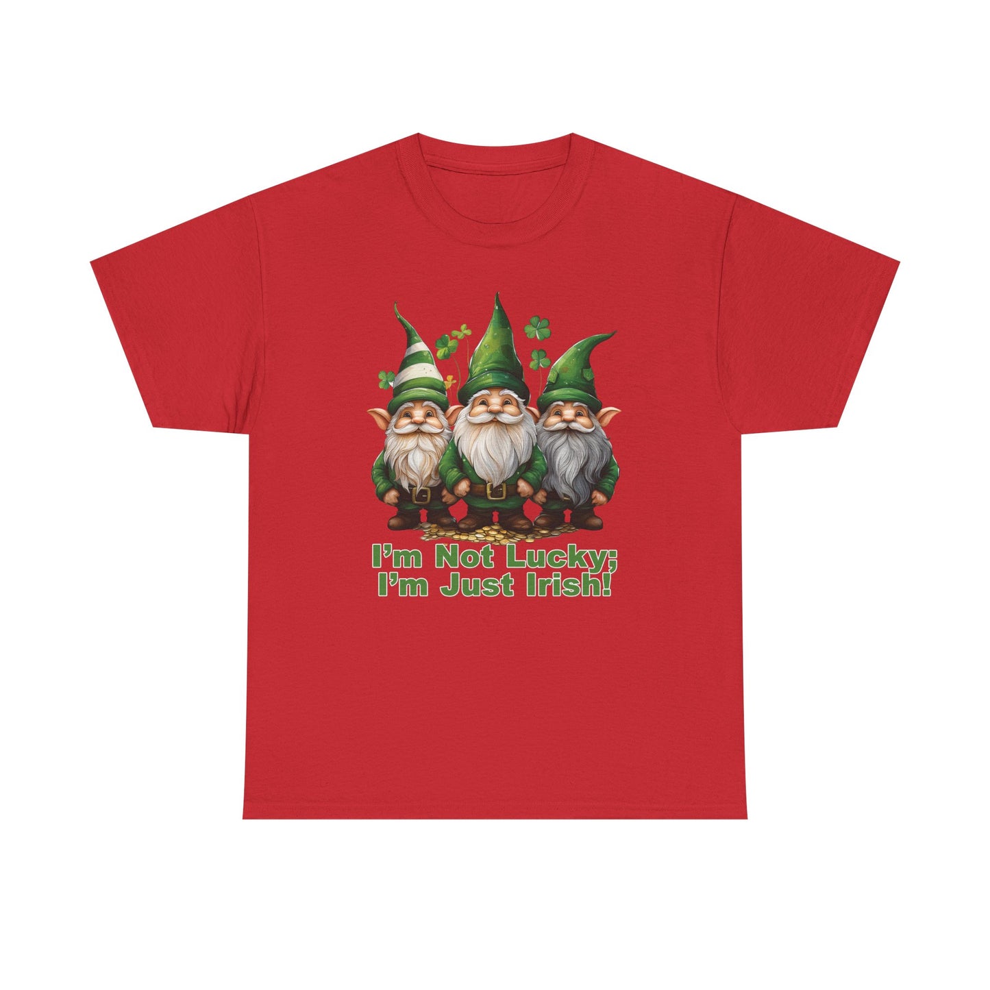 I’m Not Lucky; I’m Just Irish! - Unisex Tee - Irish, St Patrick's Day