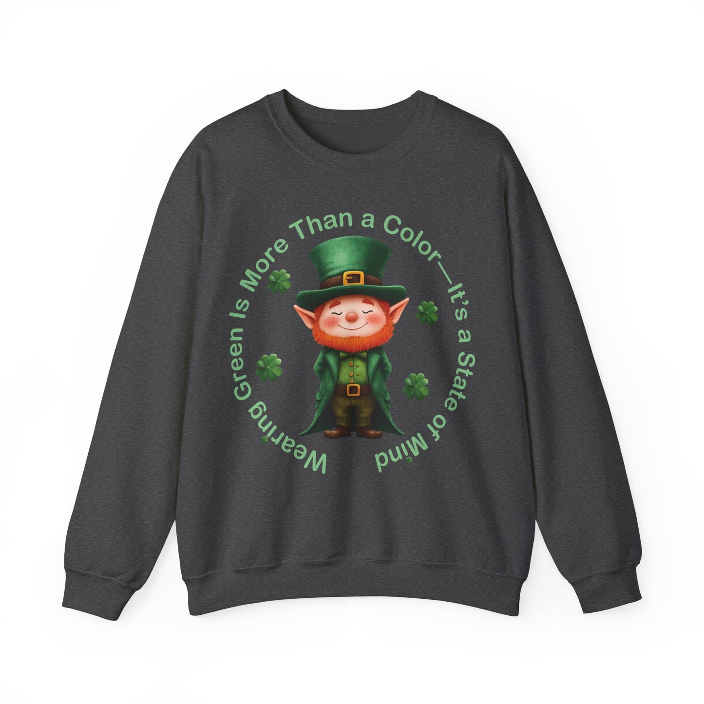 St. Patrick's Day Sweatshirt - Wearing Green Is More Than a Color—It’s a State of Mind