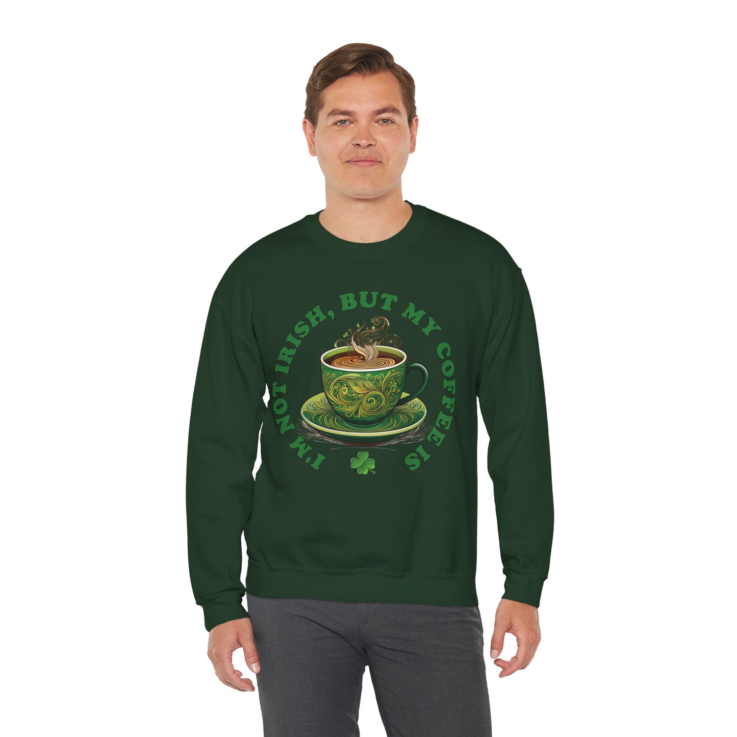 St. Patrick's Day Sweatshirt - I'm Not Irish, But My Coffee Is