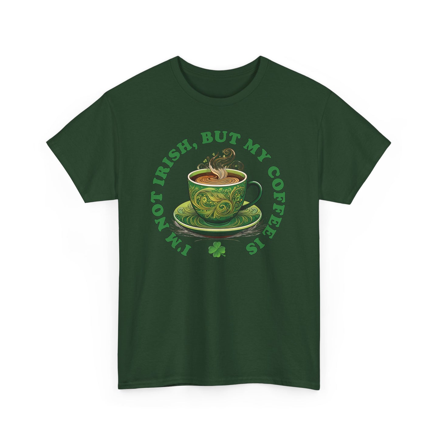 I'm Not Irish, But My Coffee Is - Unisex Tee - Irish, St Patrick's Day