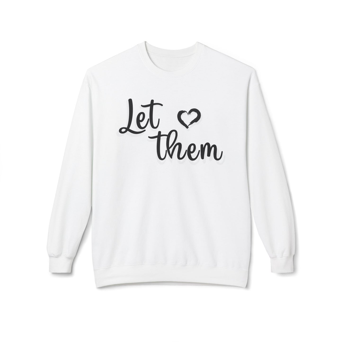'Let Them' - Unisex Fleece Sweatshirt - Cozy & Stylish