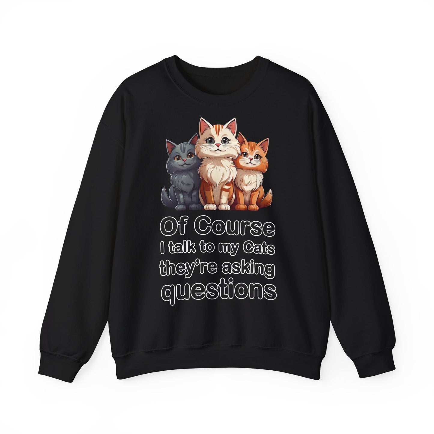 Of Course I Talk to My Cats – They’re the Real MVPs 🐾💬 - Cute Cat Crewneck Sweatshirt – Perfect for Cat Lovers, Cozy Lounge Wear, Gift for Birthdays, Funny Sweatshirt, Pet Owner Apparel