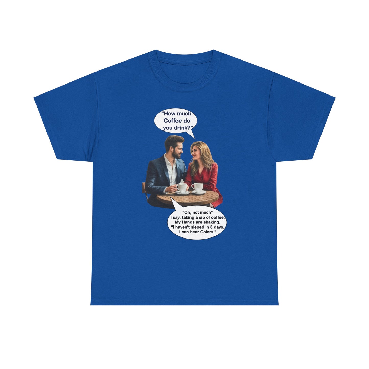 Coffee Humor Tee - How much coffee do you drink?