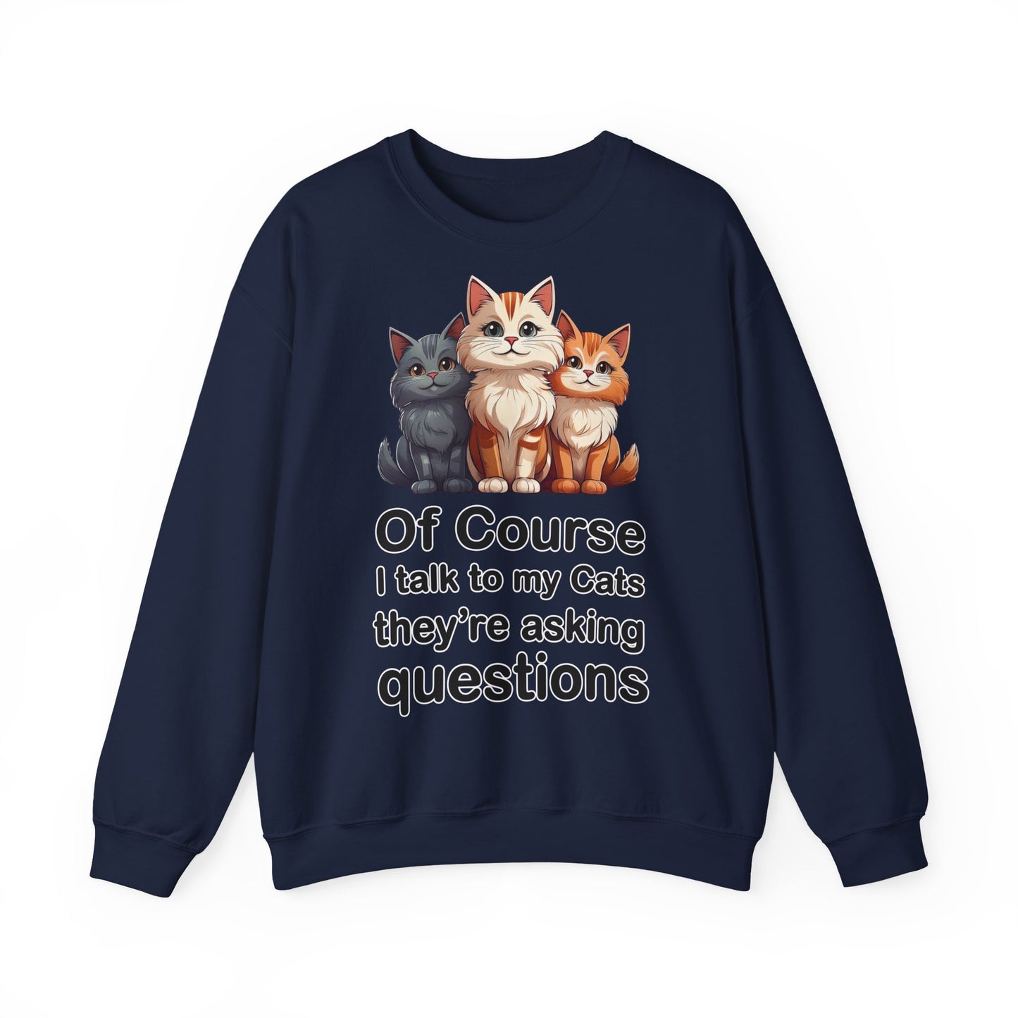 Of Course I Talk to My Cats – They’re the Real MVPs 🐾💬 - Cute Cat Crewneck Sweatshirt – Perfect for Cat Lovers, Cozy Lounge Wear, Gift for Birthdays, Funny Sweatshirt, Pet Owner Apparel