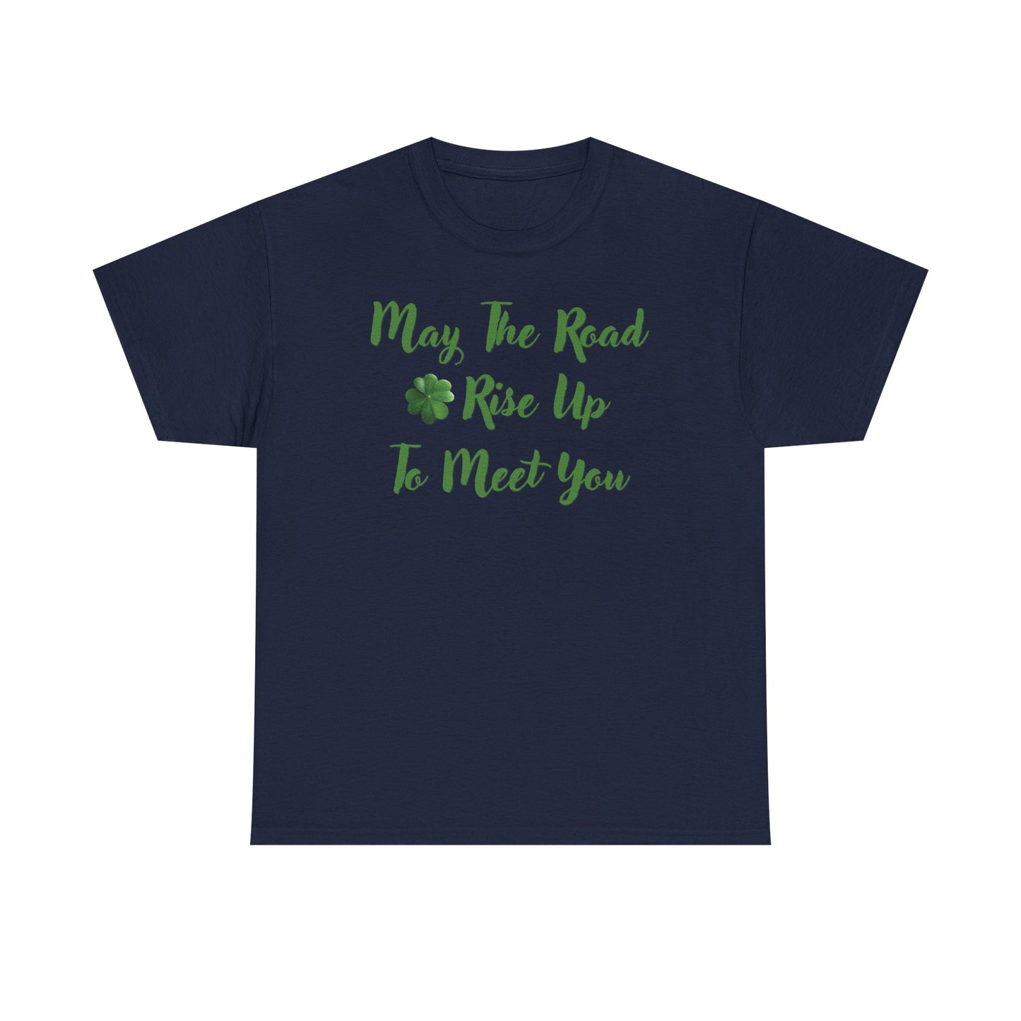 May the Road Rise Up to Meet You 2 - Unisex Tee - Irish, St Patrick's Day