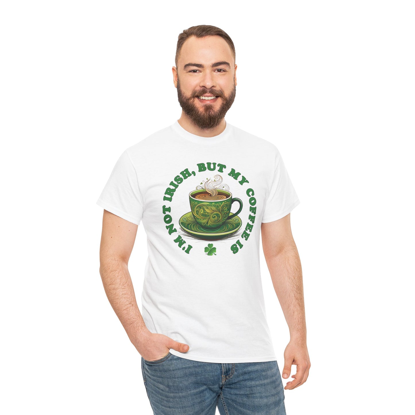 I'm Not Irish, But My Coffee Is - Unisex Tee - Irish, St Patrick's Day
