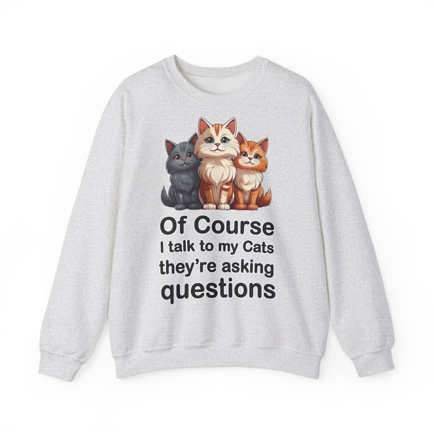 Of Course I Talk to My Cats – They’re the Real MVPs 🐾💬 - Cute Cat Crewneck Sweatshirt – Perfect for Cat Lovers, Cozy Lounge Wear, Gift for Birthdays, Funny Sweatshirt, Pet Owner Apparel