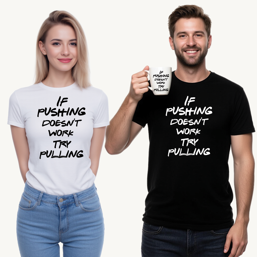 Push or Pull β Progress Finds a Way π‘πͺ - Tee - If Pushing Doesn't Work, Try Pulling - Inspirational and Funny Shirt
