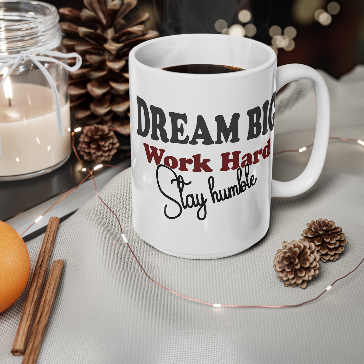 Mug - Dream Big, Work Hard, Stay Humble - 11oz/15oz Ceramic Coffee Cup