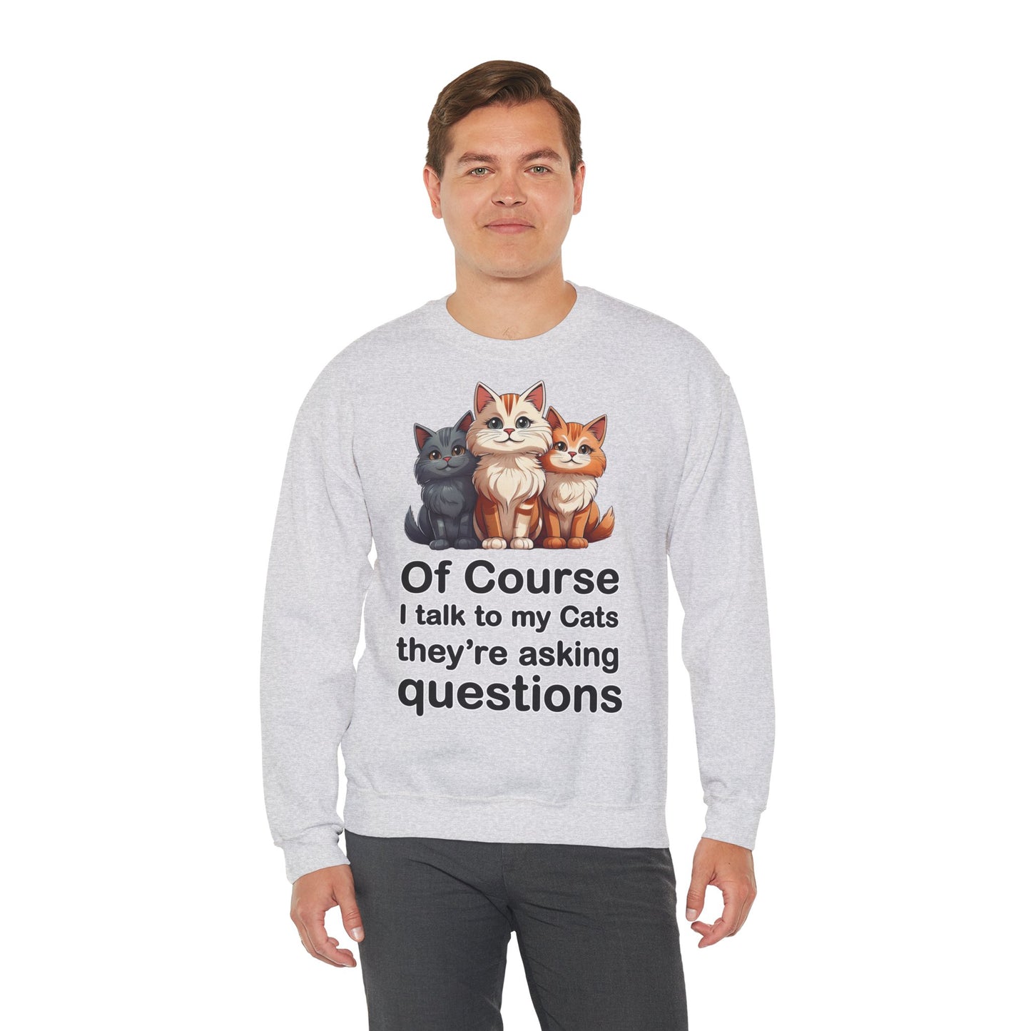 Of Course I Talk to My Cats – They’re the Real MVPs 🐾💬 - Cute Cat Crewneck Sweatshirt – Perfect for Cat Lovers, Cozy Lounge Wear, Gift for Birthdays, Funny Sweatshirt, Pet Owner Apparel