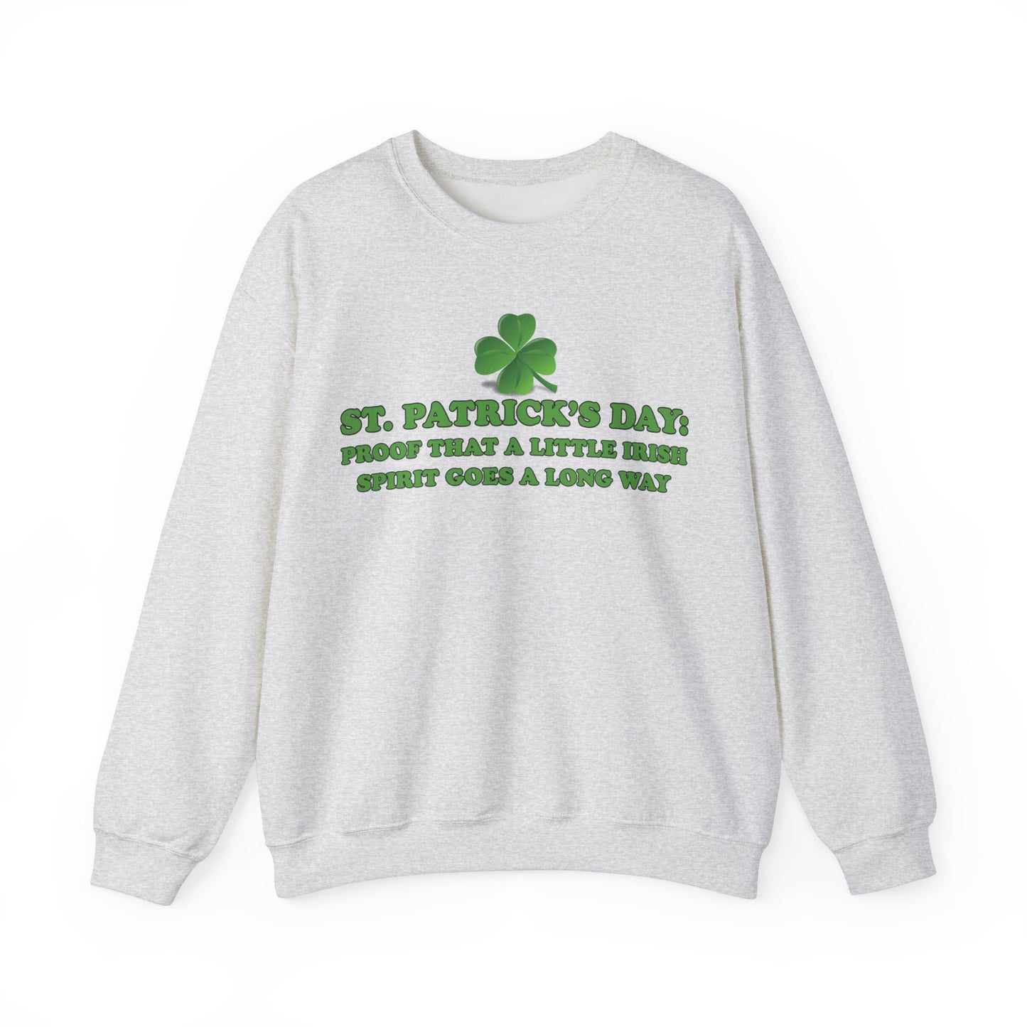 St. Patrick's Day Sweatshirt - St. Patrick’s Day: Proof That a Little Irish Spirit Goes a Long Way