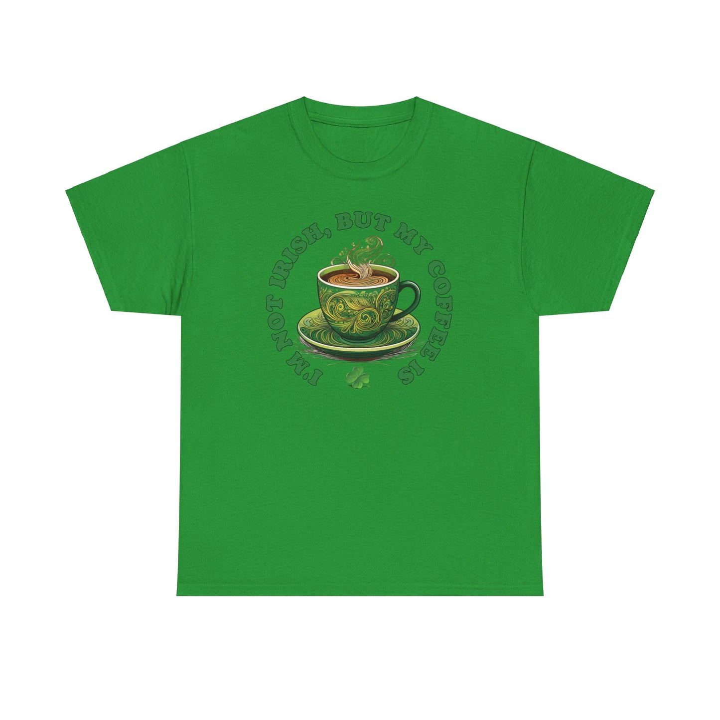 I'm Not Irish, But My Coffee Is - Unisex Tee - Irish, St Patrick's Day