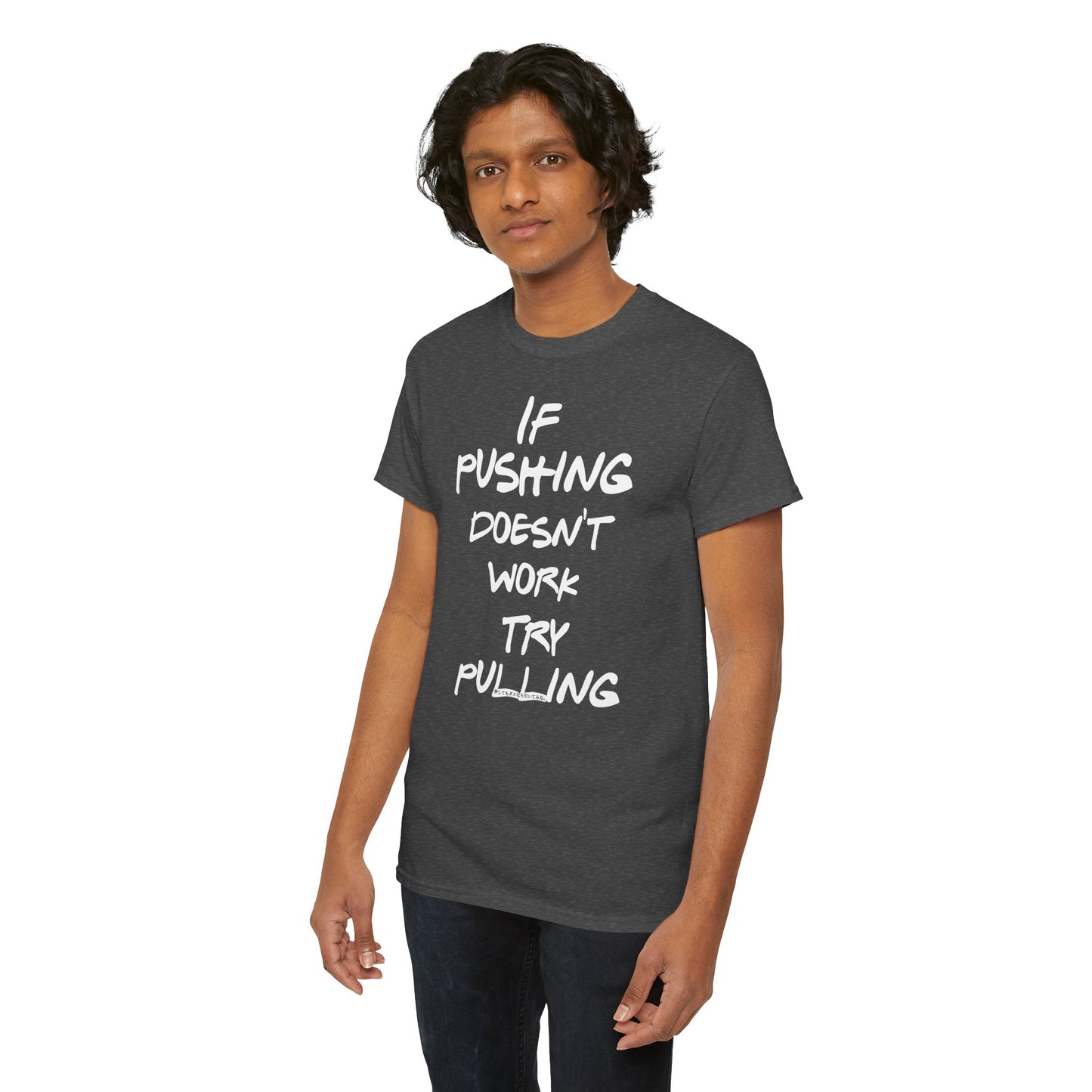 Push or Pull β Progress Finds a Way π‘πͺ - Tee - If Pushing Doesn't Work, Try Pulling - Inspirational and Funny Shirt