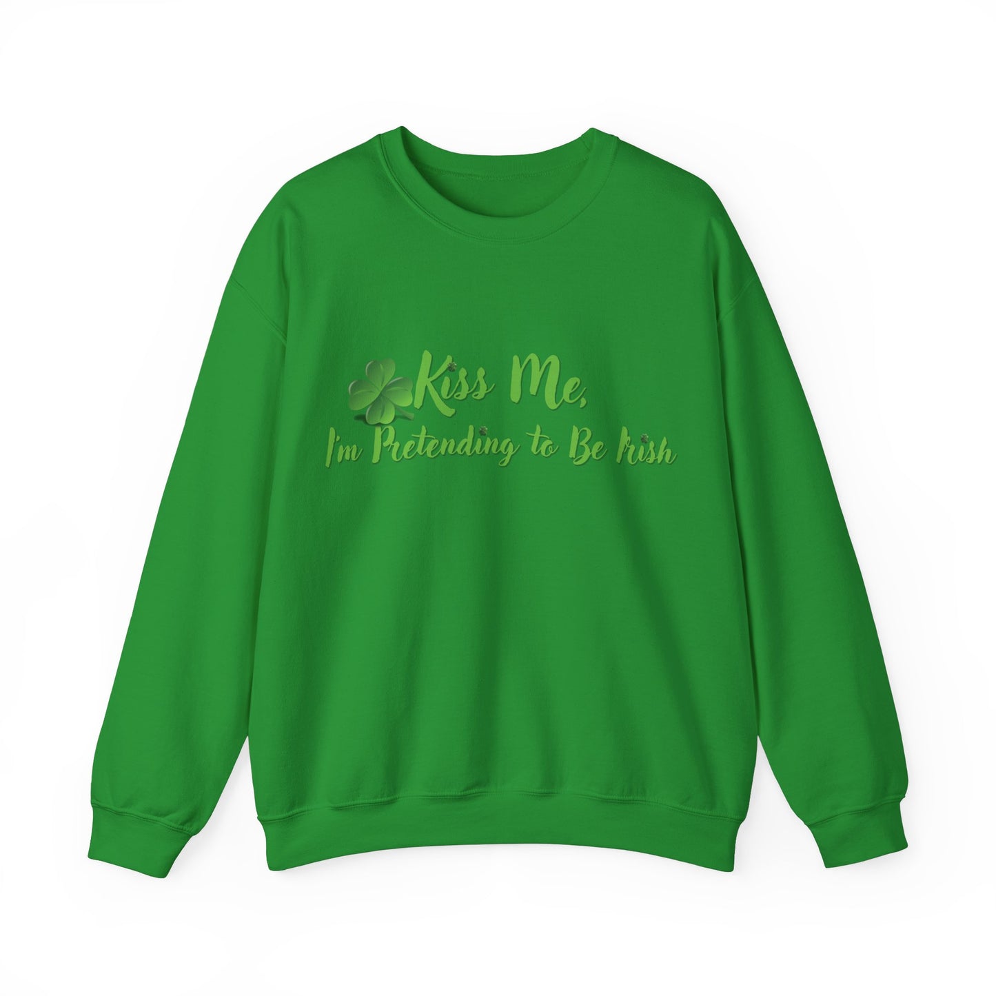 St. Patrick's Day Sweatshirt - Kiss Me, I'm Pretending to Be Irish