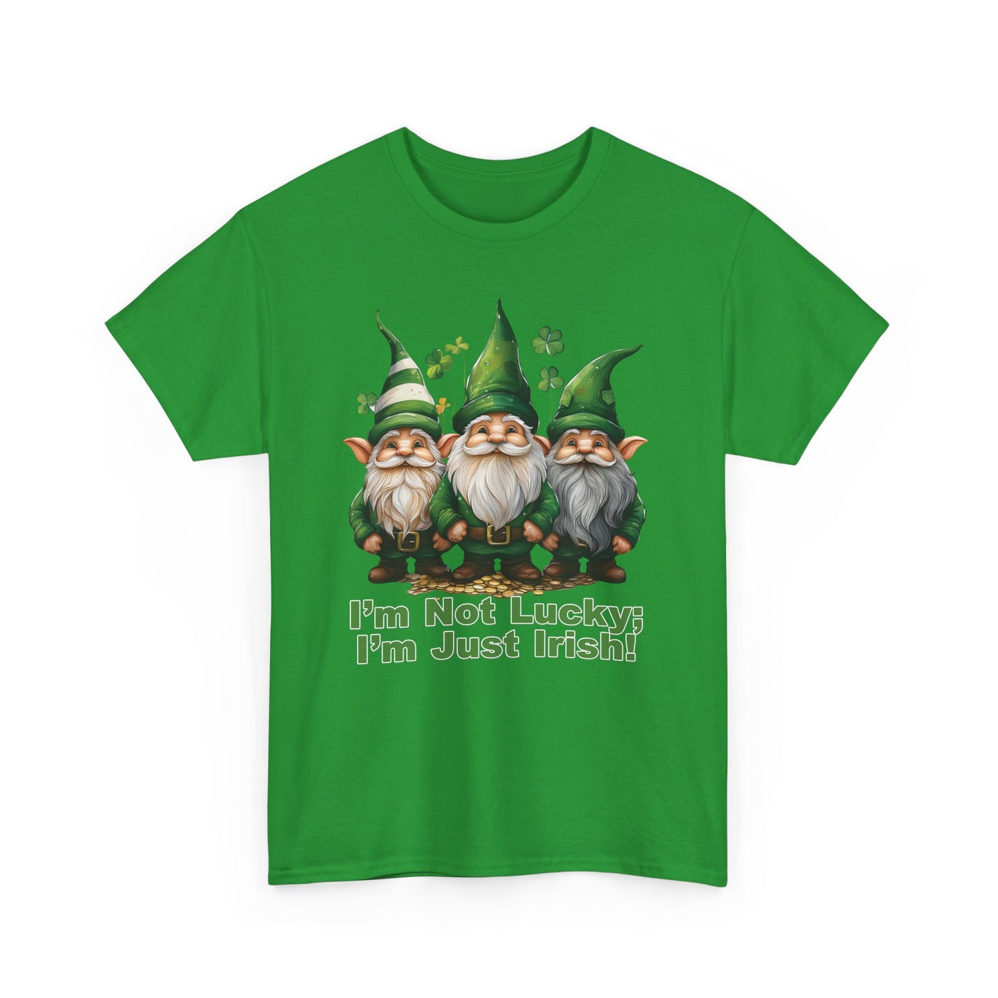 I’m Not Lucky; I’m Just Irish! - Unisex Tee - Irish, St Patrick's Day