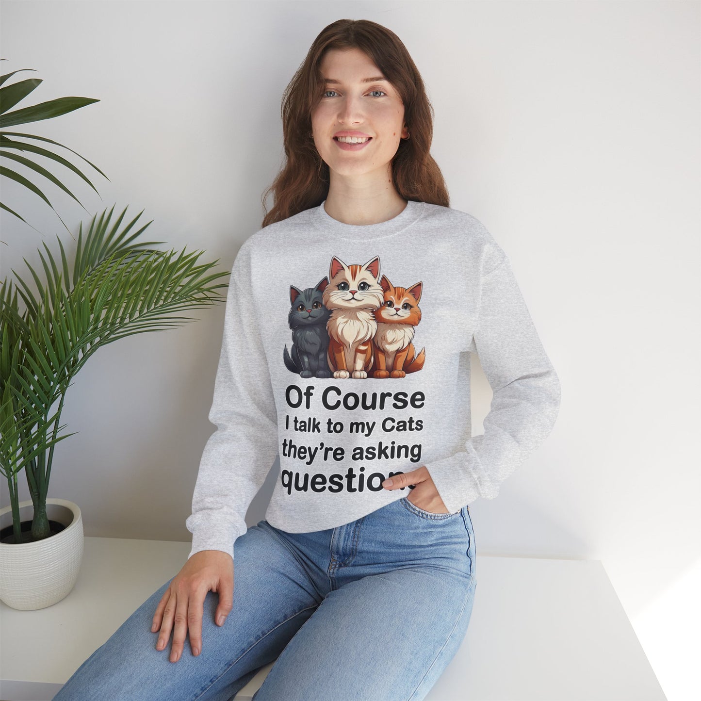 Of Course I Talk to My Cats – They’re the Real MVPs 🐾💬 - Cute Cat Crewneck Sweatshirt – Perfect for Cat Lovers, Cozy Lounge Wear, Gift for Birthdays, Funny Sweatshirt, Pet Owner Apparel