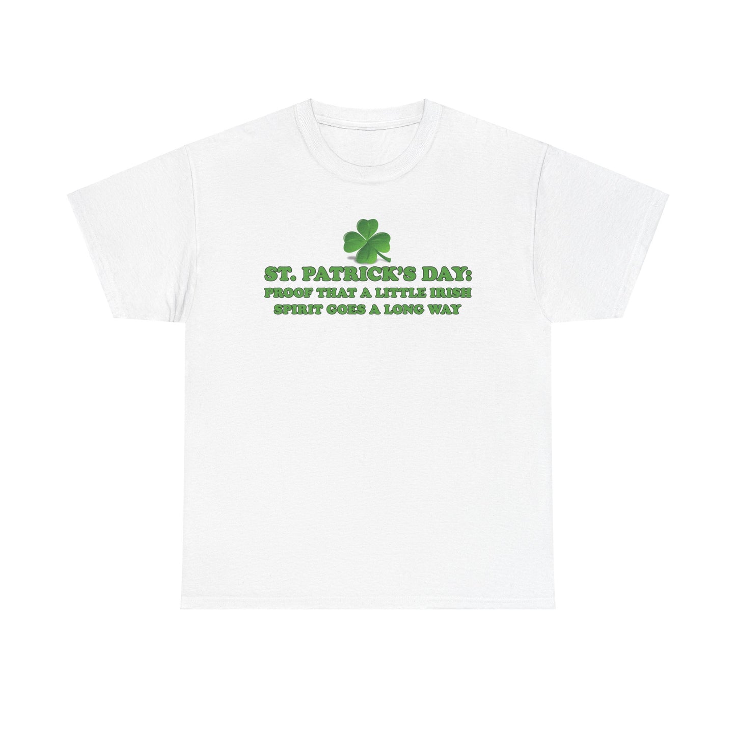 St. Patrick’s Day: Proof That a Little Irish Spirit Goes a Long Way - Unisex Tee - Irish, St Patrick's Day